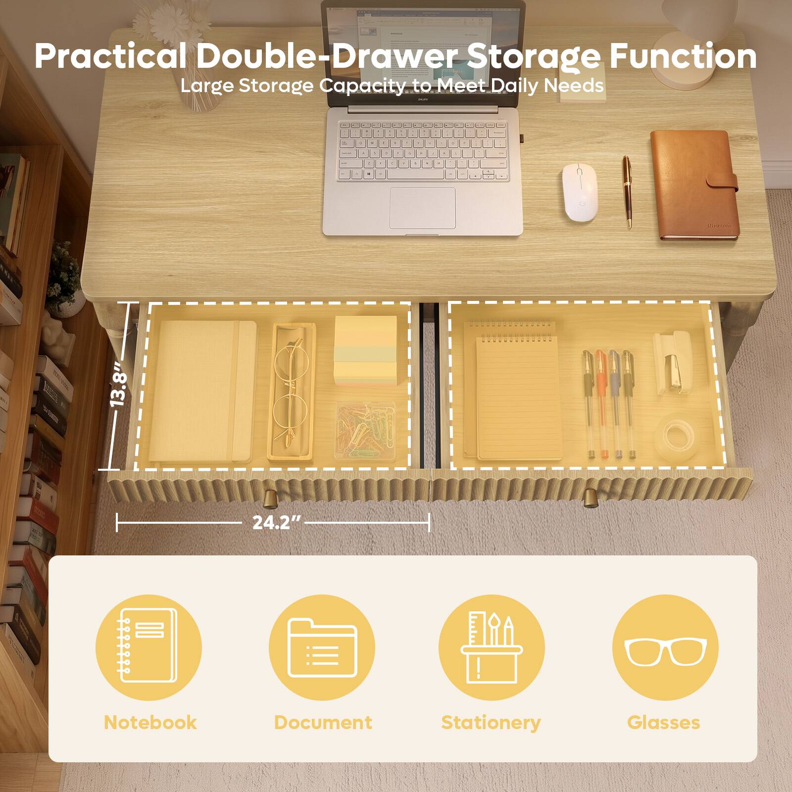 Practical Double-Drawer Storage Function  
Large Storage Capacity to Meet Daily Needs  

13.8" x 24.2"  

Notebook  
Document  
Stationery  
Glasses