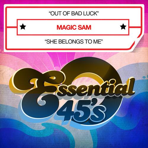 "OUT OF BAD LUCK"  
MAGIC SAM  
"SHE BELONGS TO ME"  

Essential 45's