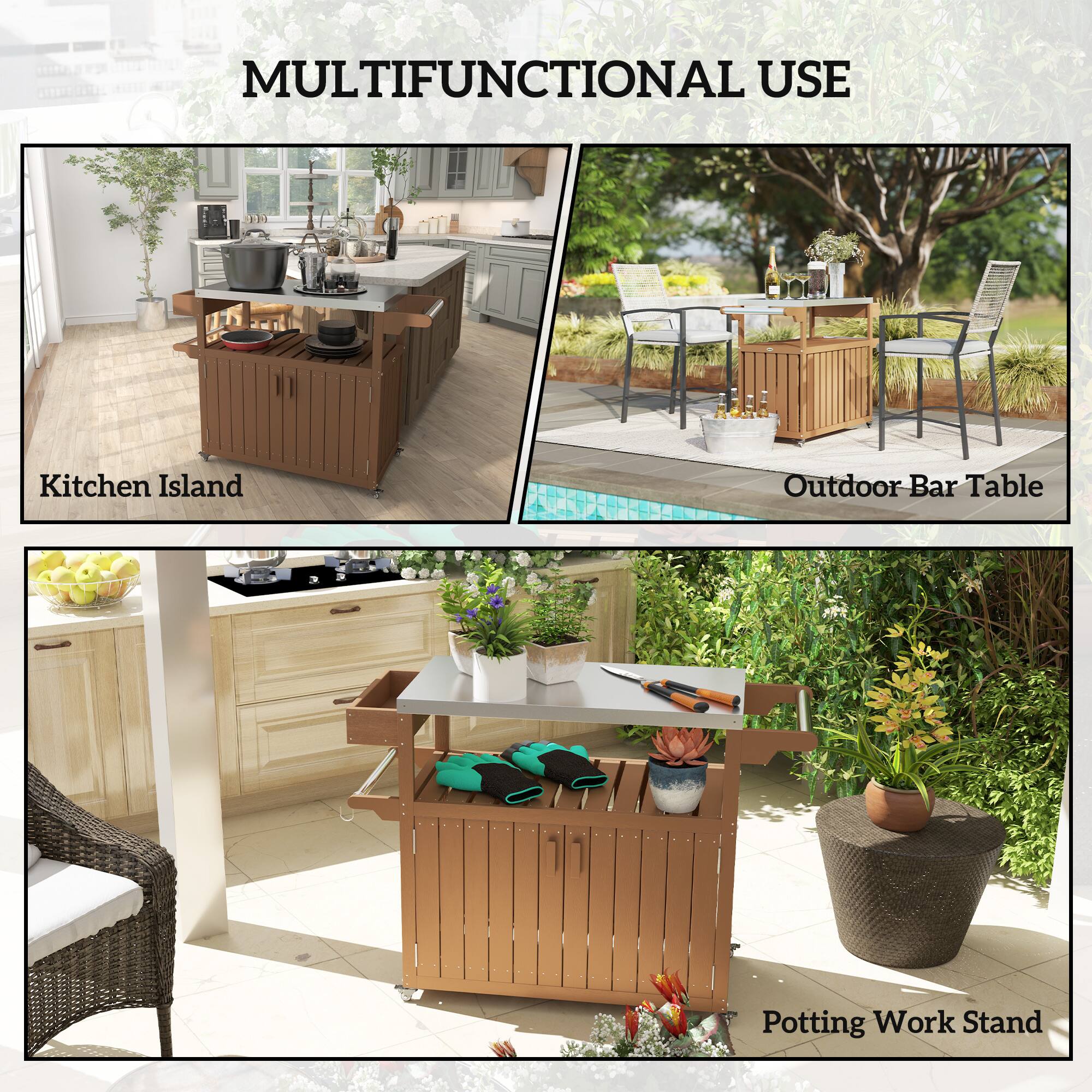 MULTIFUNCTIONAL USE
Kitchen Island
Outdoor Bar Table
Potting Work Stand