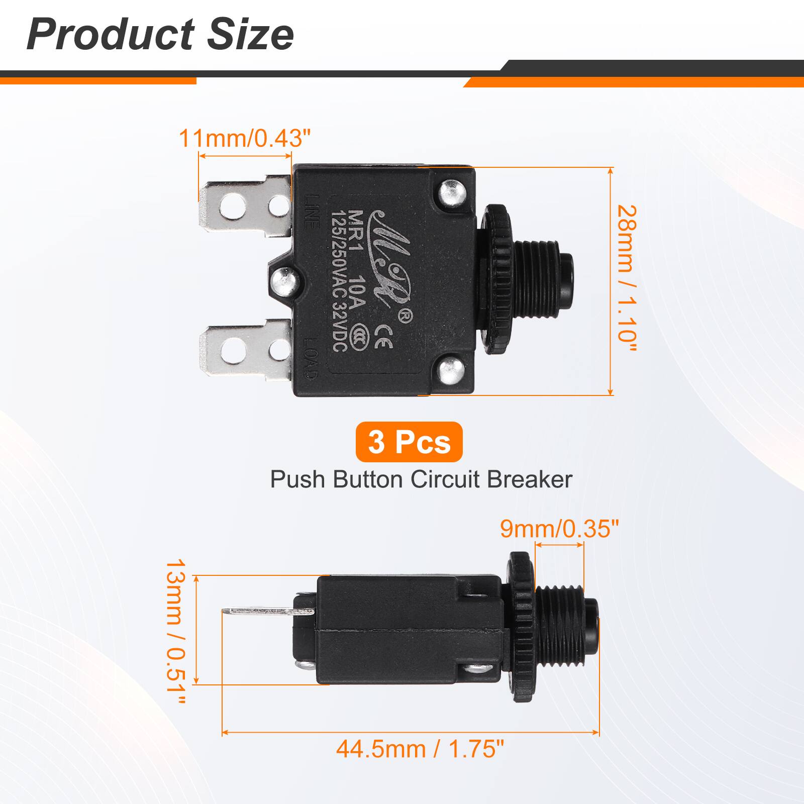 Product Size

11mm/0.43" LINE MR1 125/250VAC 10A MR 2 32VDC

28mm / 1.10"

3 Pcs Push Button Circuit Breaker

13mm / 0.51" 9mm/0.35" 44.5mm / 1.75"