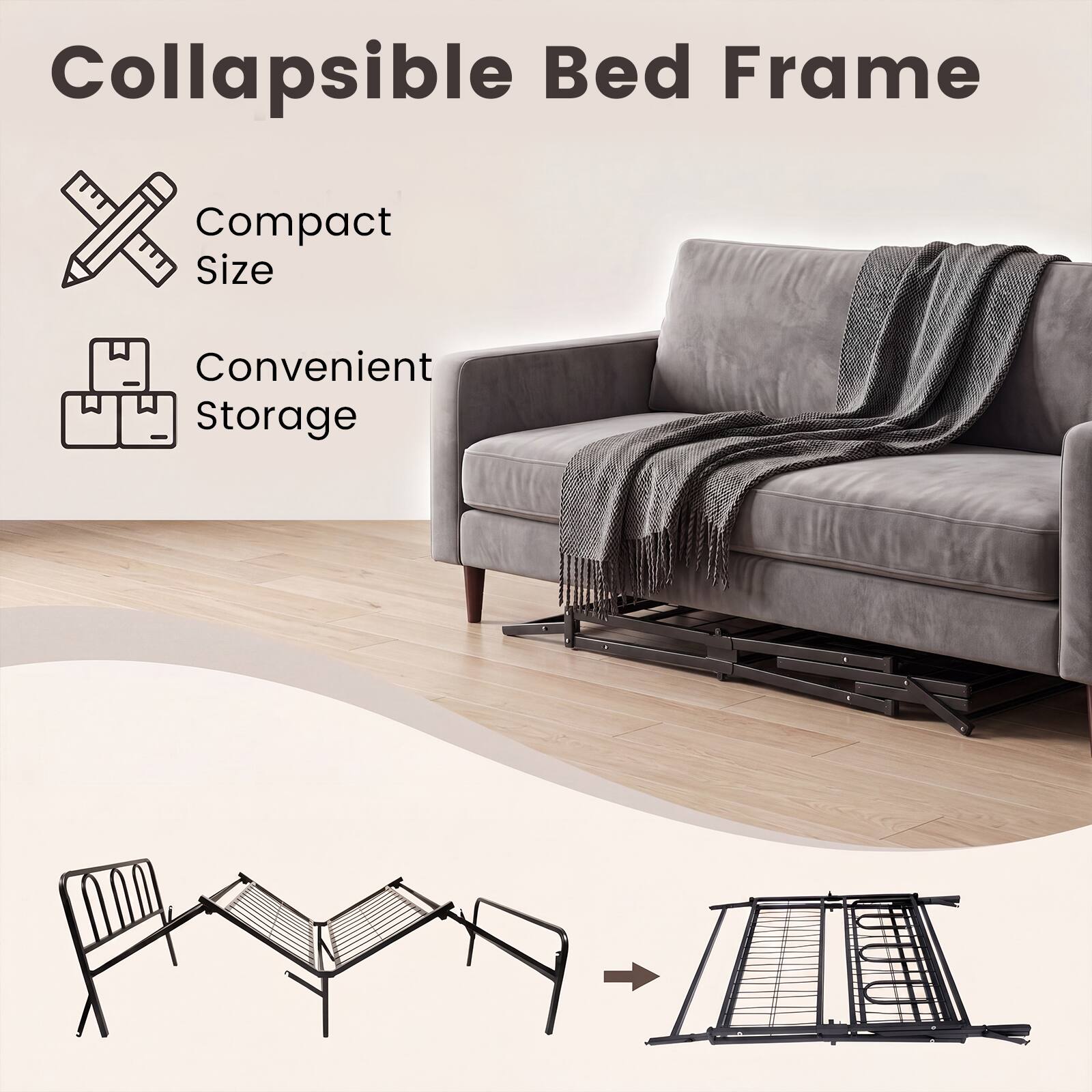 Collapsible Bed Frame  
Compact Size  
Convenient Storage