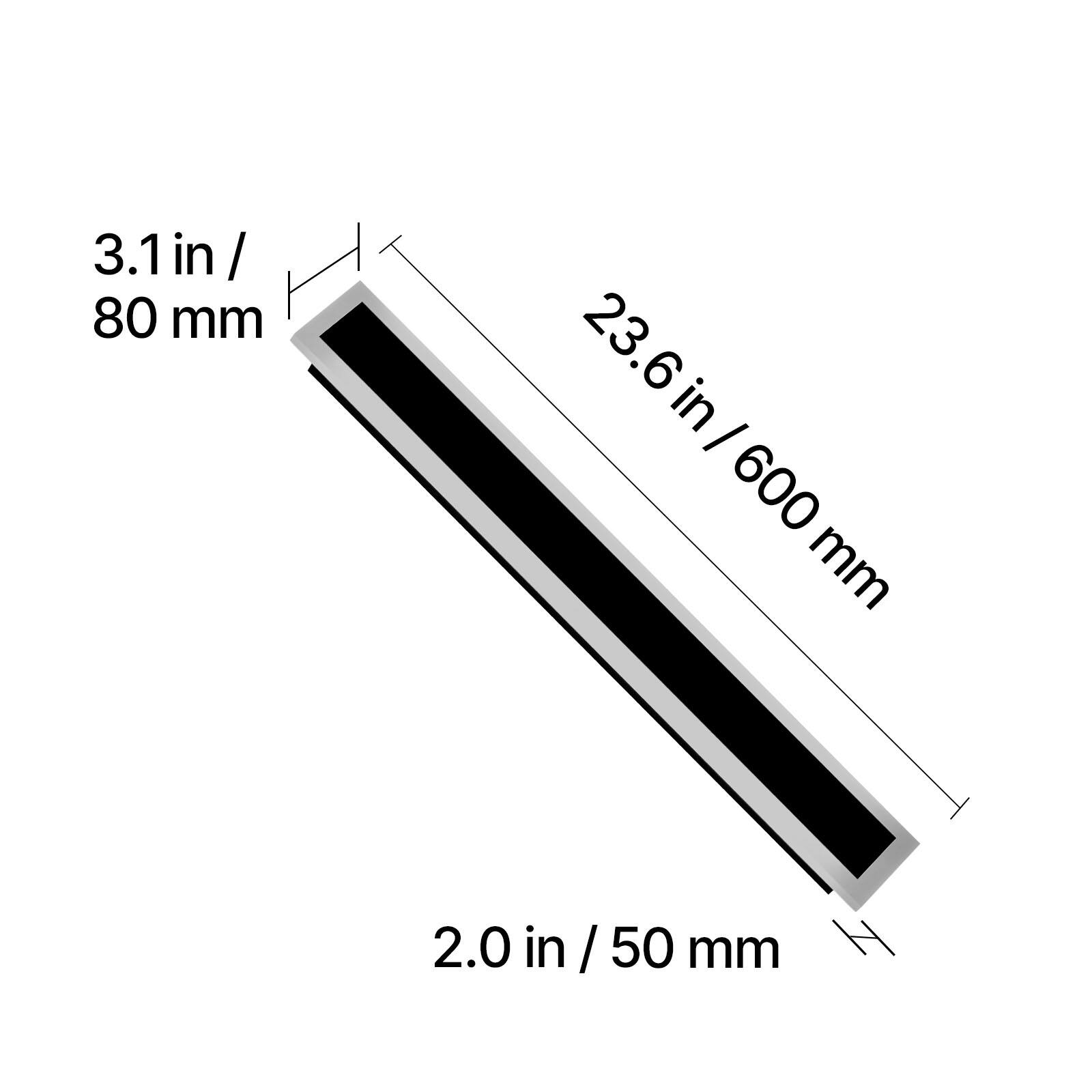 3.1 in / 80 mm  
23.6 in / 600 mm  
2.0 in / 50 mm