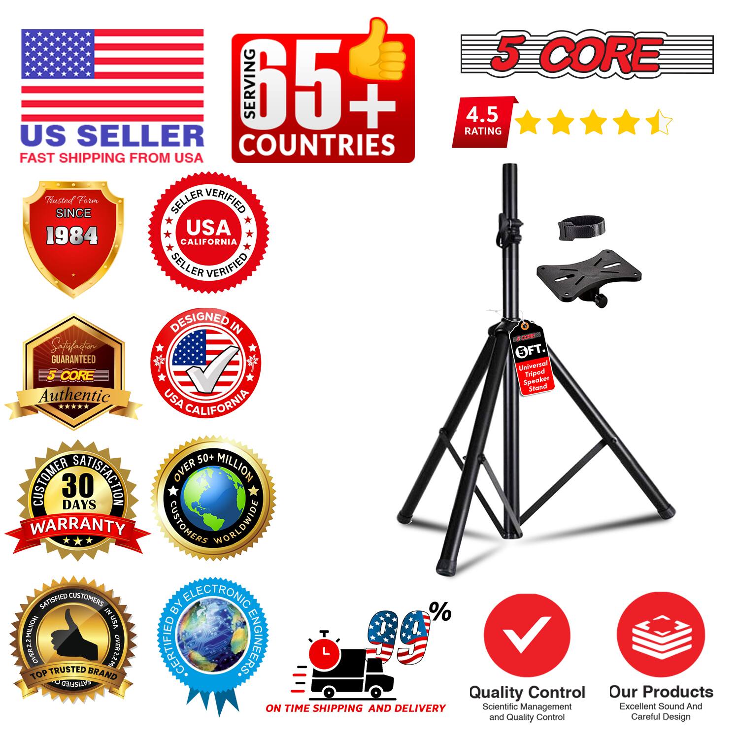5 CORE  
SERVING 65+ COUNTRIES  
4.5 RATING  
US SELLER  
FAST SHIPPING FROM USA  
TRUSTED SINCE 1984  
USA CALIFORNIA SELLER VERIFIED  
DESIGNED IN USA CALIFORNIA  
5 CORE Tripod Speaker Stand  
Authentic  
30 DAYS WARRANTY  
OVER 50+ MILLION CUSTOMERS WORLDWIDE SATISFIED  
CERTIFIED BY ELECTRONIC ENGINEERS  
TOP TRUSTED BRAND  
QUALITY CONTROL  
ON TIME SHIPPING AND DELIVERY  
SCIENTIFIC MANAGEMENT  
EXCELLENT SOUND AND CAREFUL DESIGN