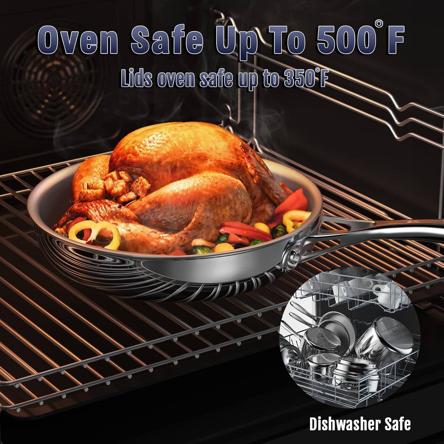 Oven Safe Up To 500°F  
Lids oven safe up to 350°F  
Dishwasher Safe