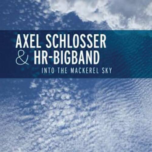 AXEL SCHLOSSER & HR-BIGBAND
INTO THE MACKEREL SKY