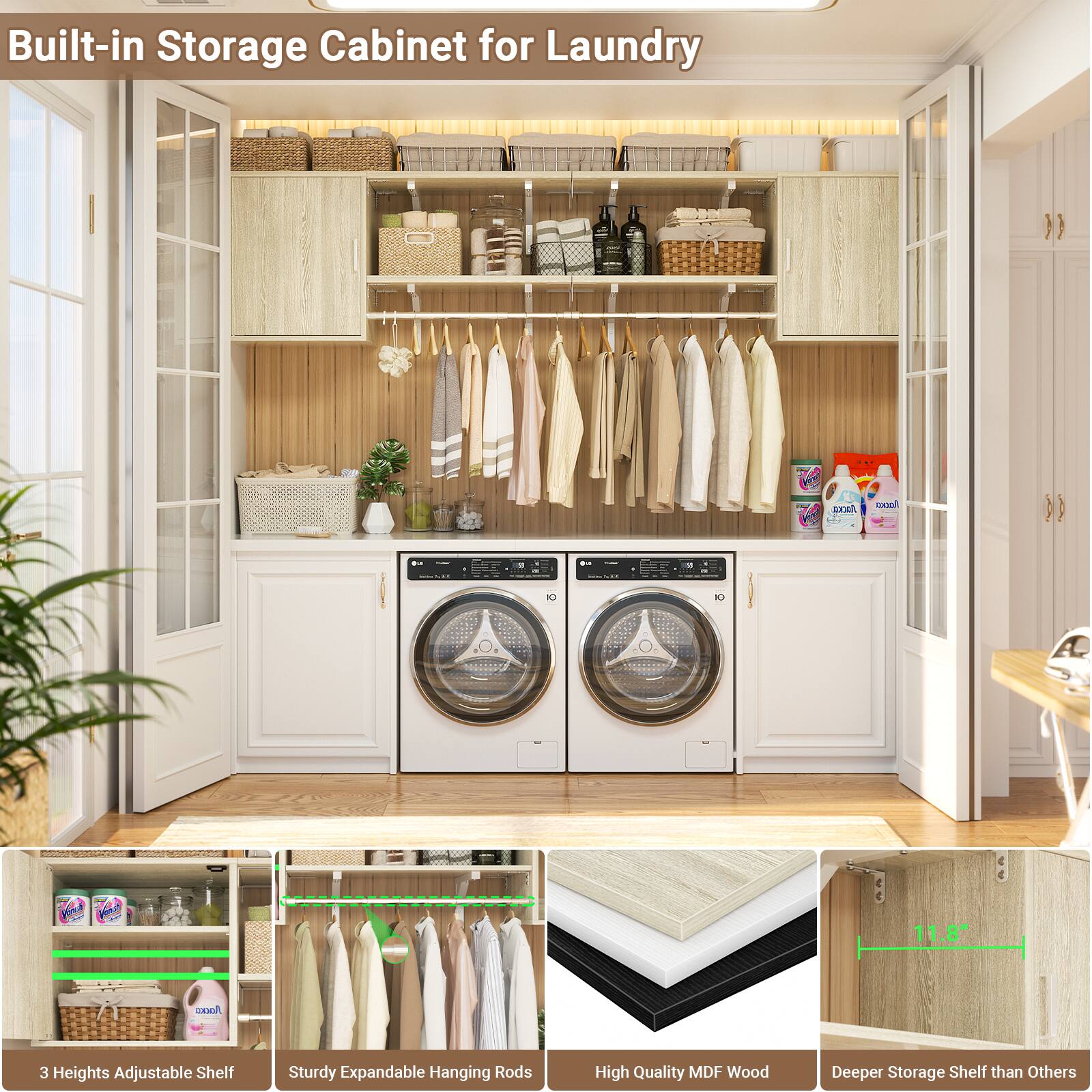 Built-in Storage Cabinet for Laundry

- 3 Heights Adjustable Shelf
- Sturdy Expandable Hanging Rods
- High Quality MDF Wood
- Deeper Storage Shelf than Others

Cabinet Size: 11.8"