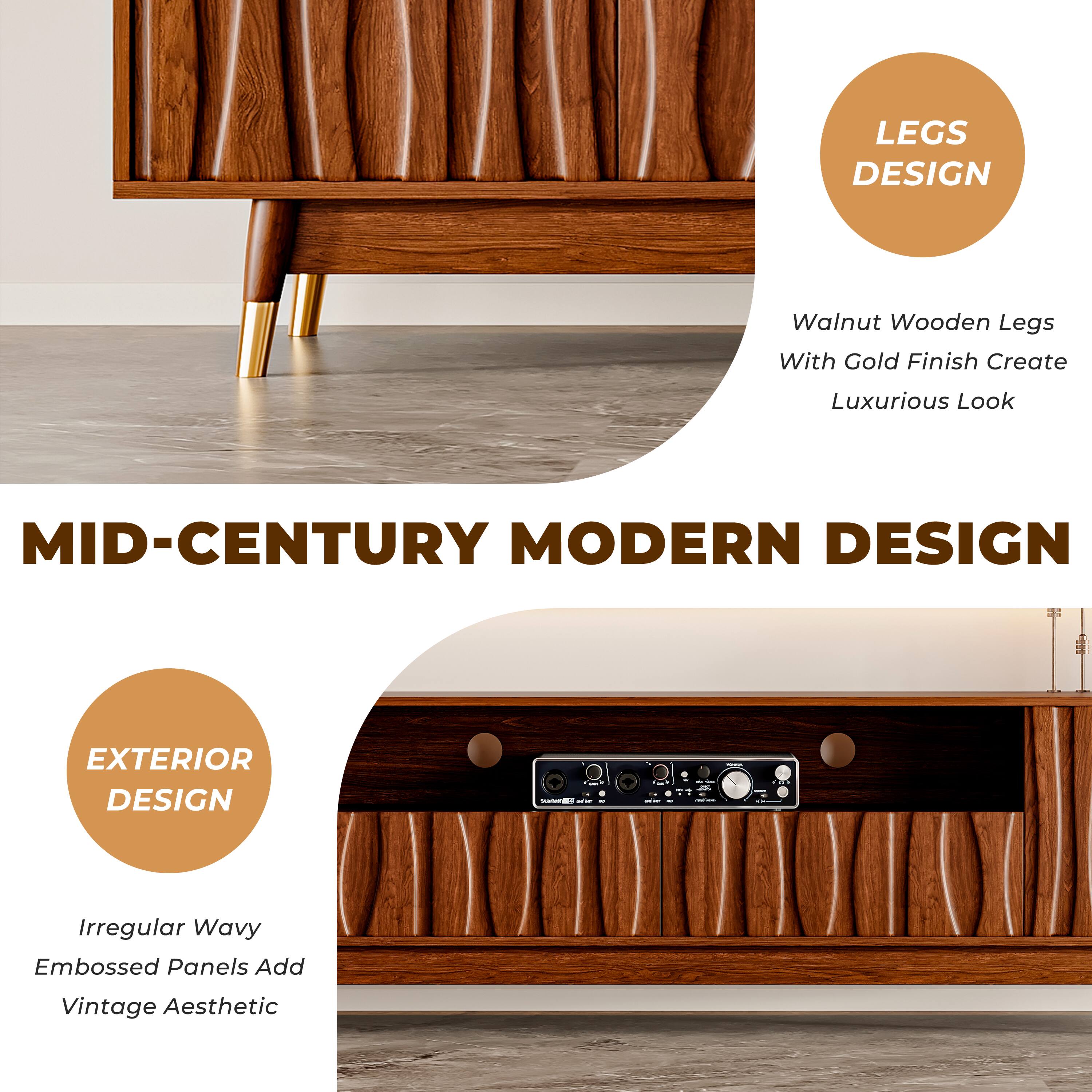 **MID-CENTURY MODERN DESIGN**

**LEGS DESIGN**  
Walnut Wooden Legs With Gold Finish Create Luxurious Look

**EXTERIOR DESIGN**  
Irregular Wavy Embossed Panels Add Vintage Aesthetic