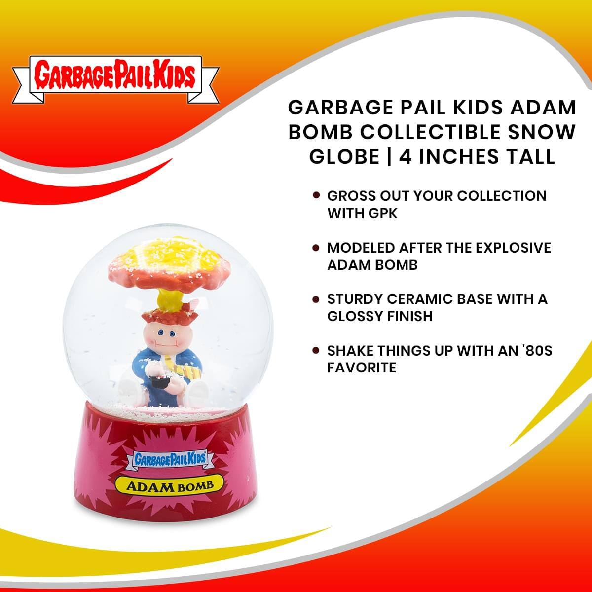 GARBAGE PAIL KIDS ADAM BOMB COLLECTIBLE SNOW GLOBE | 4 INCHES TALL

- GROSS OUT YOUR COLLECTION WITH GPK
- MODELED AFTER THE EXPLOSIVE ADAM BOMB
- STURDY CERAMIC BASE WITH A GLOSSY FINISH
- SHAKE THINGS UP WITH AN '80S FAVORITE