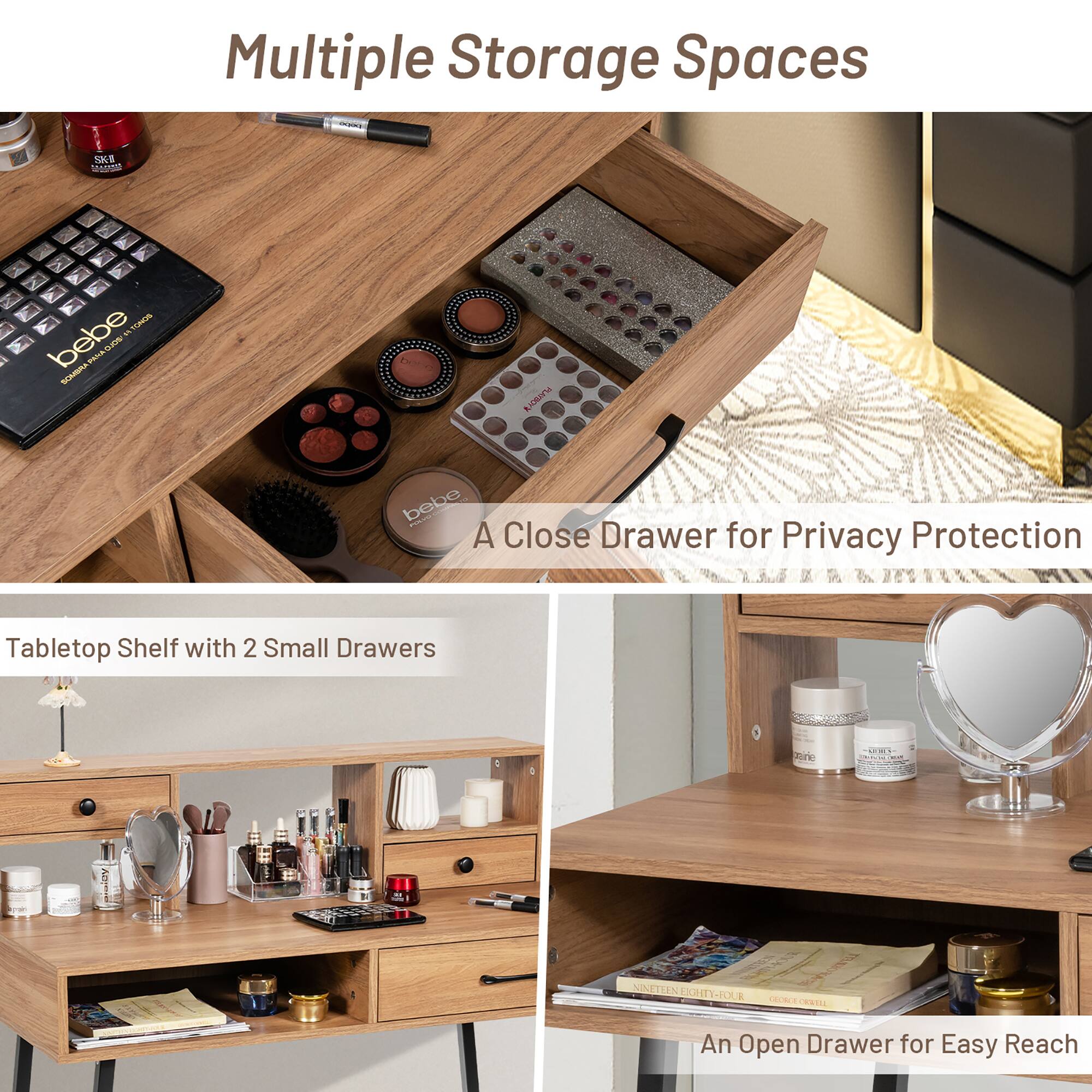 Multiple Storage Spaces

A Close Drawer for Privacy Protection

Tabletop Shelf with 2 Small Drawers

An Open Drawer for Easy Reach