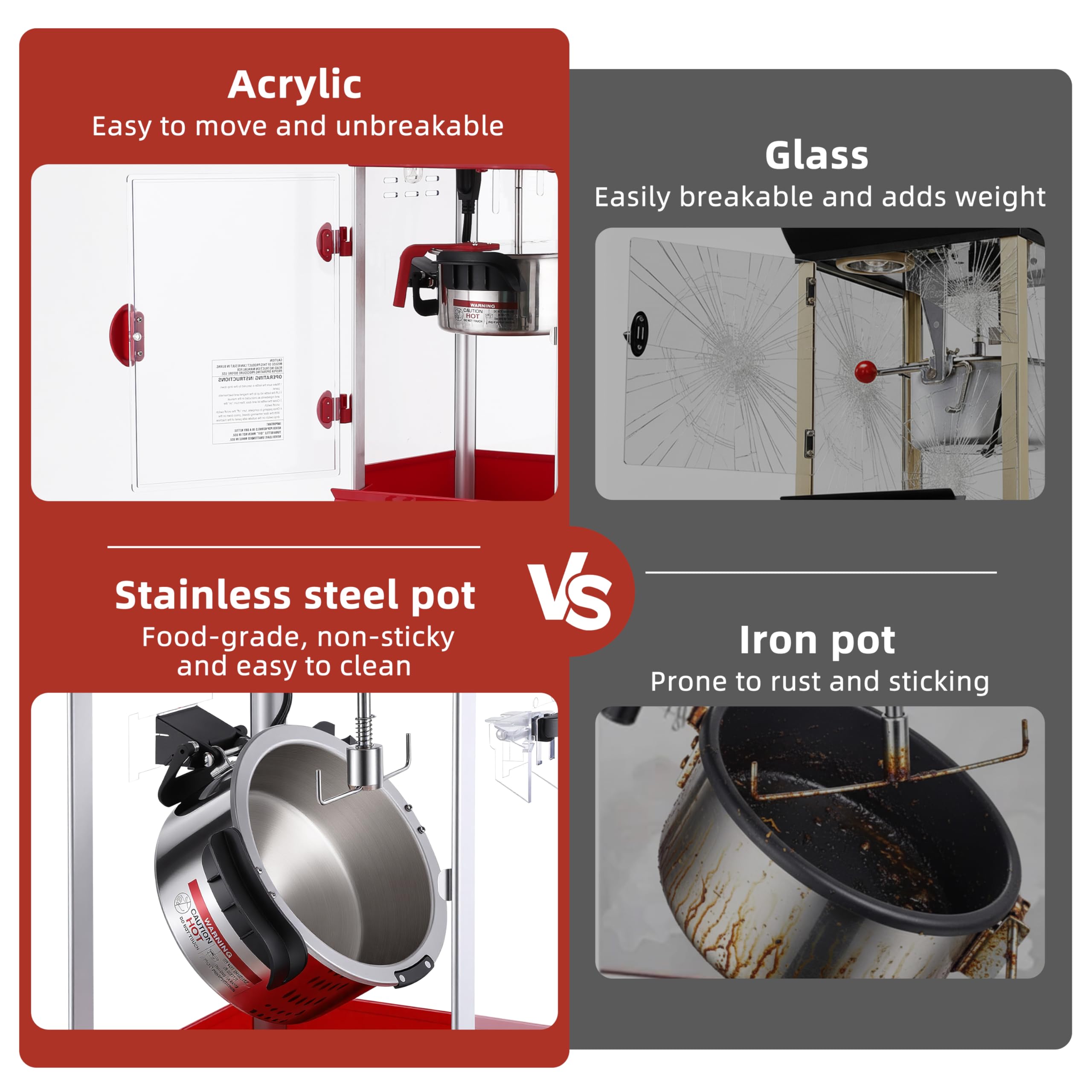 Acrylic: Easy to move and unbreakable  
Glass: Easily breakable and adds weight  
Stainless steel pot: Food-grade, non-sticky and easy to clean  
Iron pot: Prone to rust and sticking