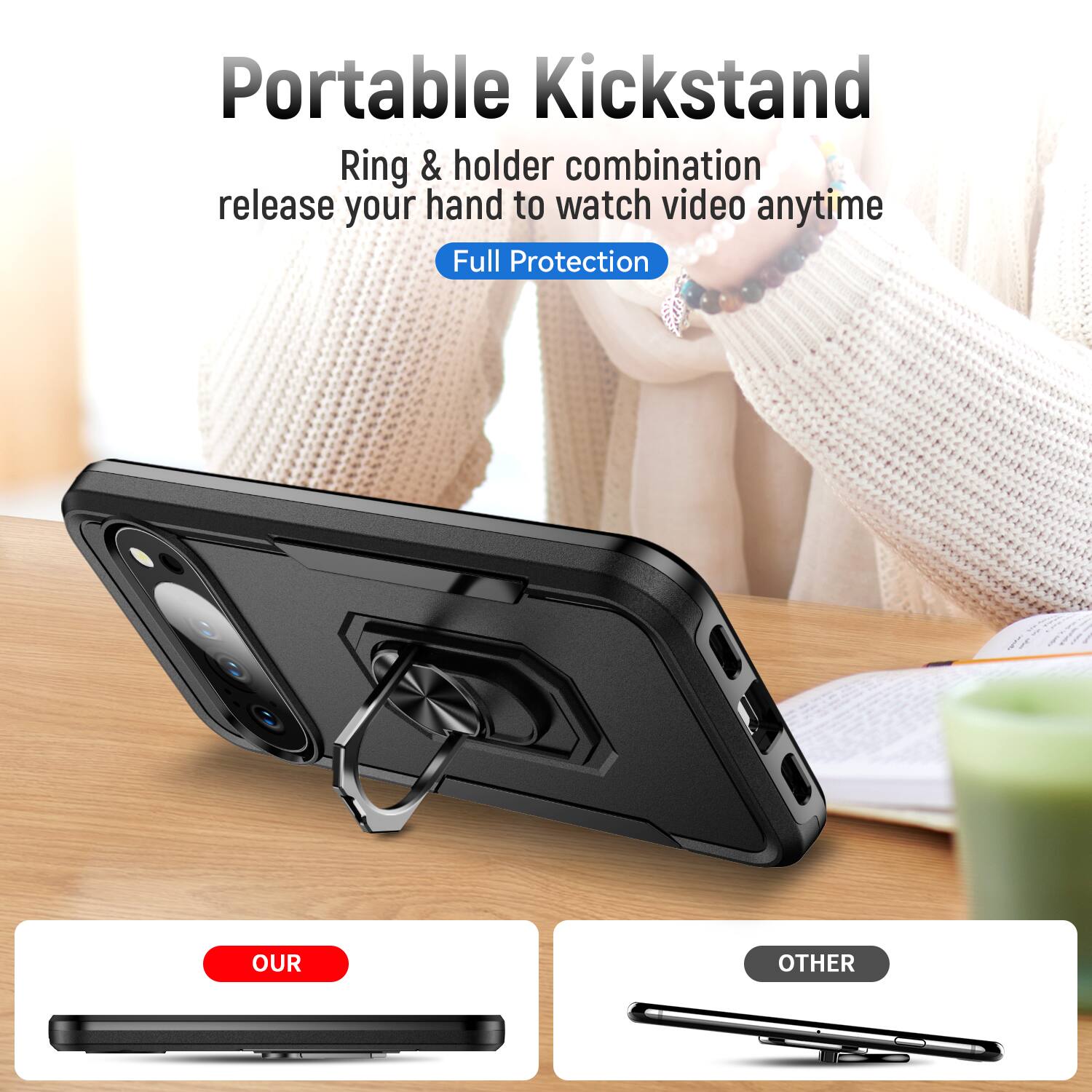 Portable Kickstand  
Ring & holder combination release your hand to watch video anytime  
Full Protection  

OUR  
OTHER