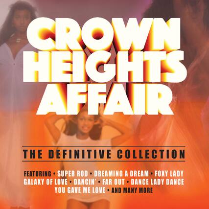 CROWN HEIGHTS AFFAIR
THE DEFINITIVE COLLECTION
FEATURING: SUPER ROD • DREAMING A DREAM • FOXY LADY • GALAXY OF LOVE • DANCIN' • FAR OUT • DANCE LADY DANCE • YOU GAVE ME LOVE • AND MANY MORE
