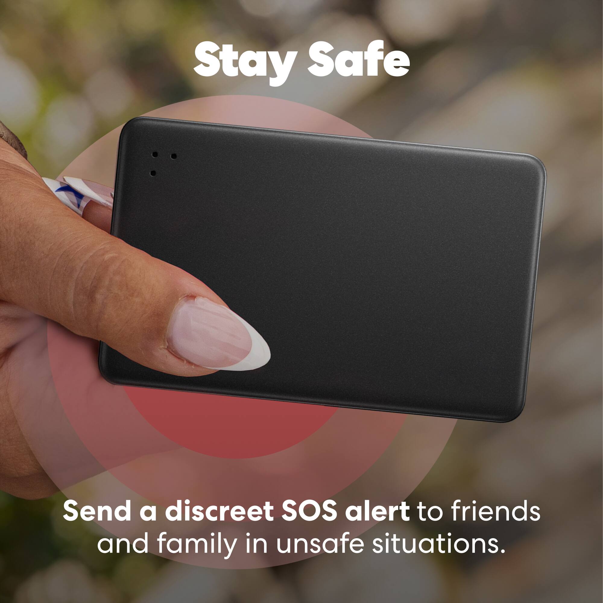 Stay Safe

Send a discreet SOS alert to friends and family in unsafe situations.