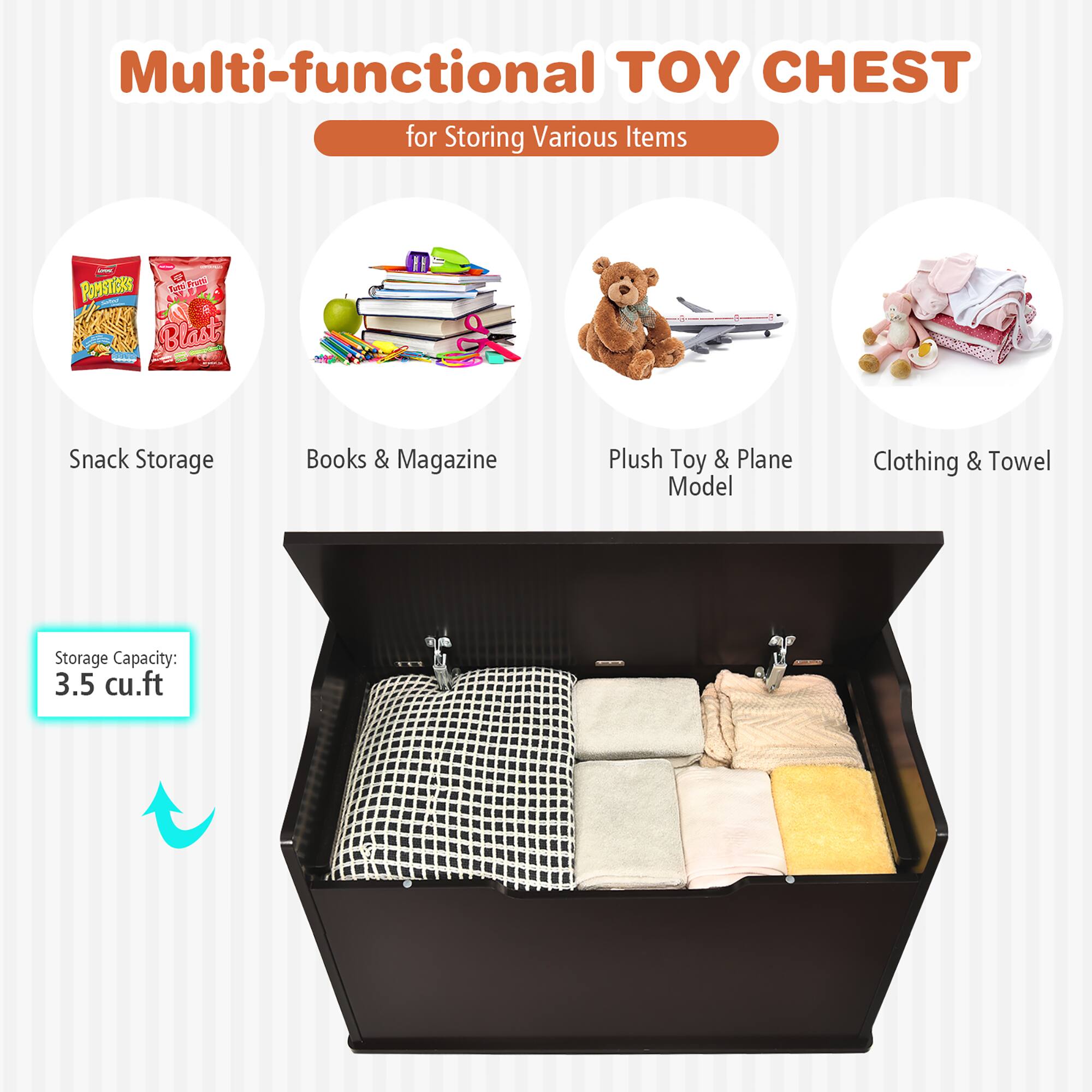 Multi-functional TOY CHEST for Storing Various Items

- Snack Storage
- Books & Magazine
- Plush Toy & Plane Model
- Clothing & Towel

Storage Capacity: 3.5 cu.ft