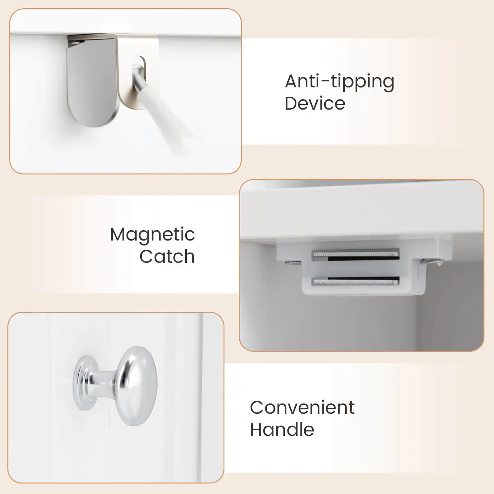 - Anti-tipping Device
- Magnetic Catch
- Convenient Handle