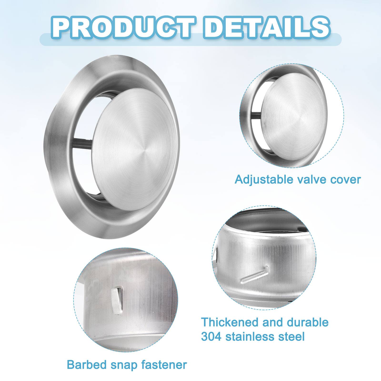 PRODUCT DETAILS

- Adjustable valve cover
- Thickened and durable 304 stainless steel
- Barbed snap fastener