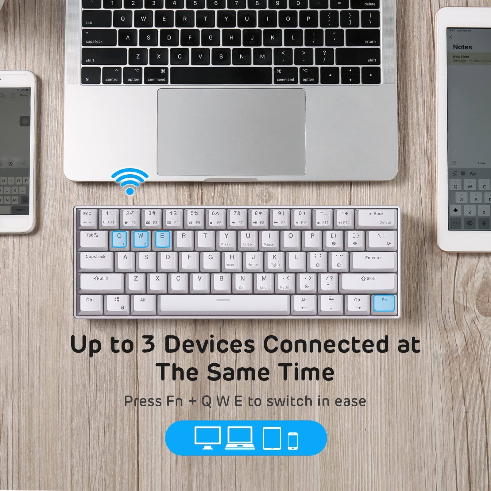 Up to 3 Devices Connected at The Same Time

Press Fn + Q W E to switch in ease
