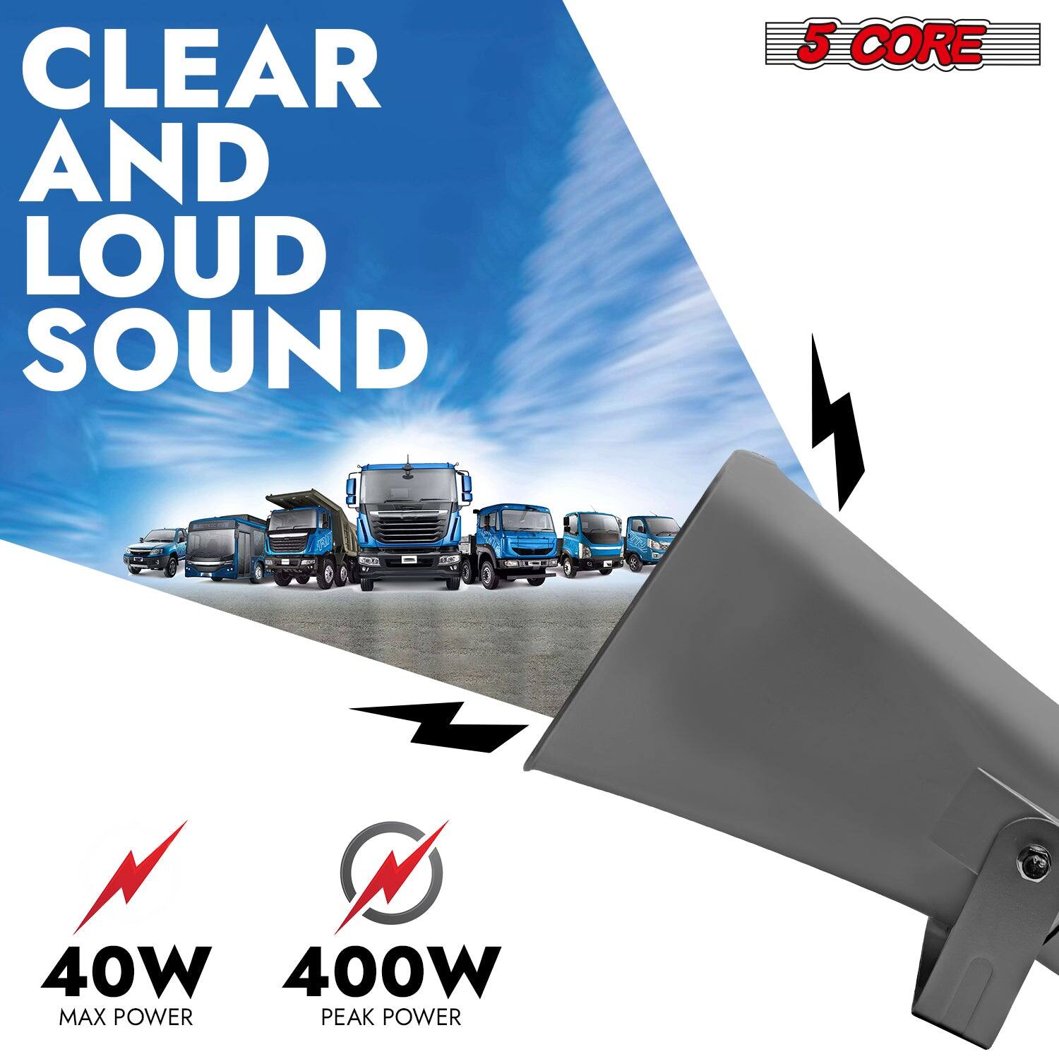 CLEAR AND LOUD SOUND  
5 CORE  
40W MAX POWER  
400W PEAK POWER