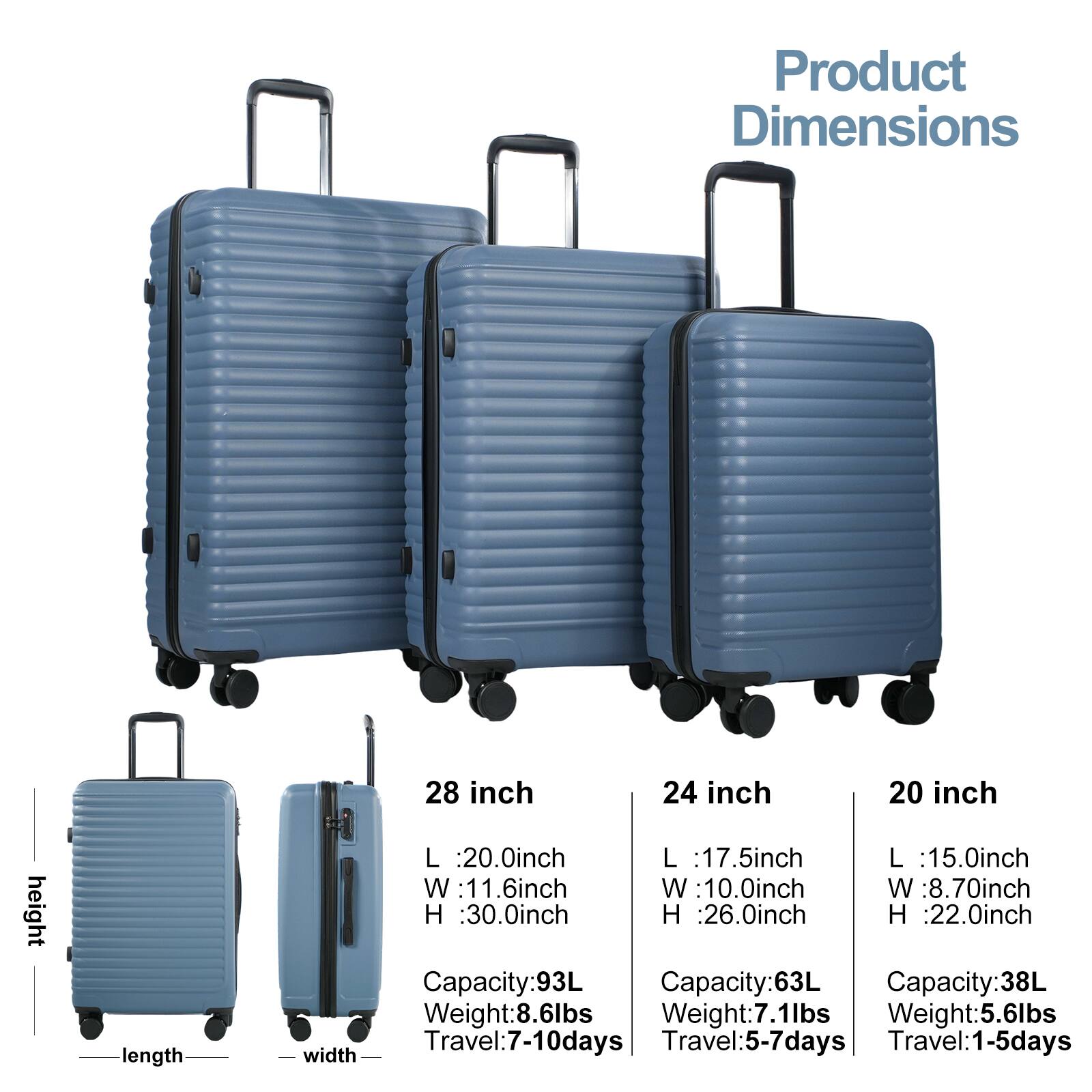 Product Dimensions

height
length
28 inch
24 inch
20 inch

L :20.0inch
L :17.5inch
L :15.0inch

W :11.6inch
W:10.0inch
W :8.70inch

H 30.0inch
H :26.0inch
H :22.0inch

Capacity:93L
Capacity:63L
Capacity:38L

Weight:8.6lbs
Weight:7.1lbs
Weight:5.6lbs

Travel:7-10days
Travel:5-7days
Travel:1-5days