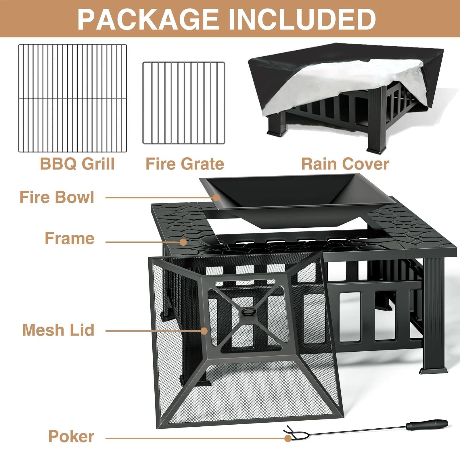 PACKAGE INCLUDED
BBQ Grill
Fire Grate
Rain Cover
Fire Bowl
Frame
Mesh Lid
Poker