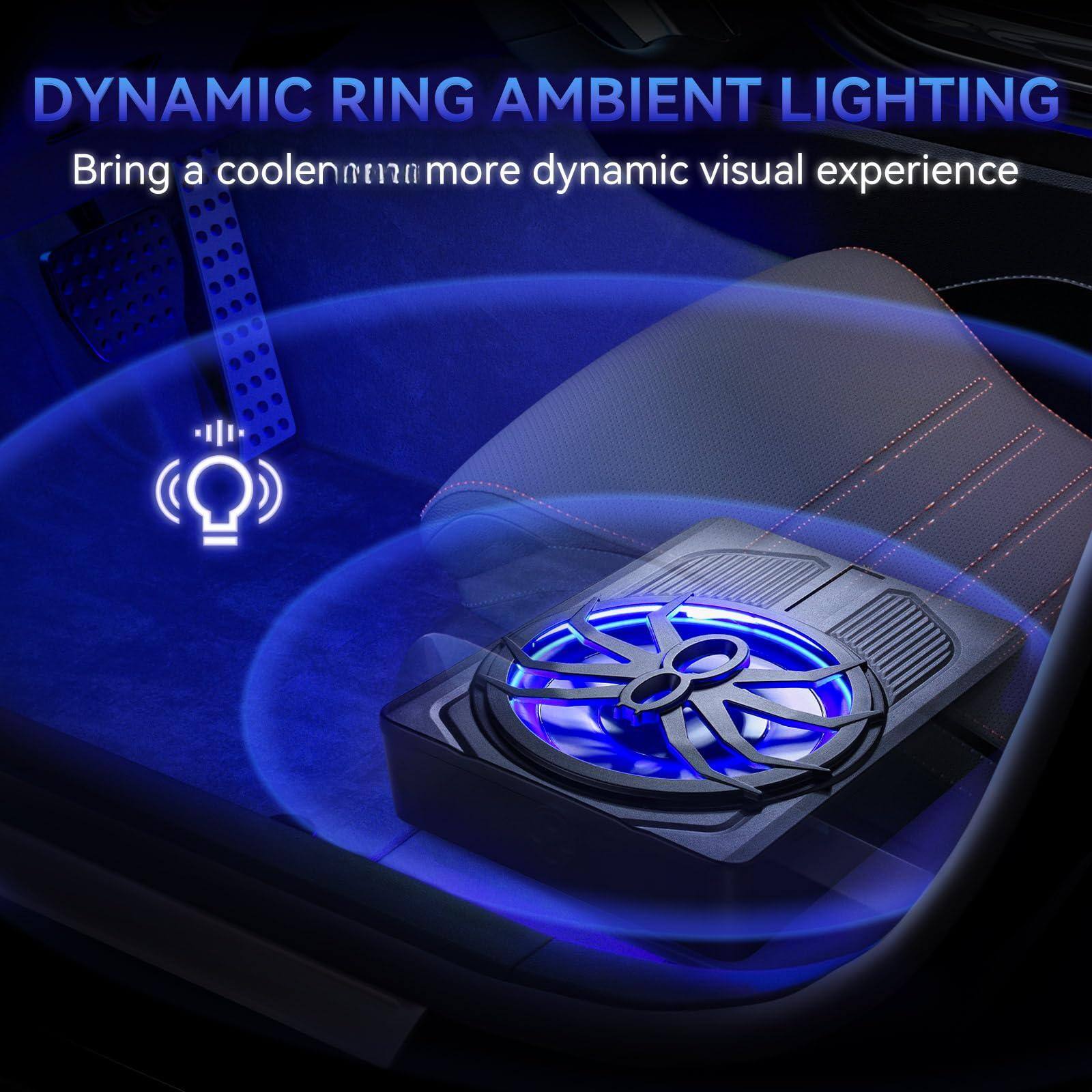DYNAMIC RING AMBIENT LIGHTING  
Bring a cooler, more dynamic visual experience