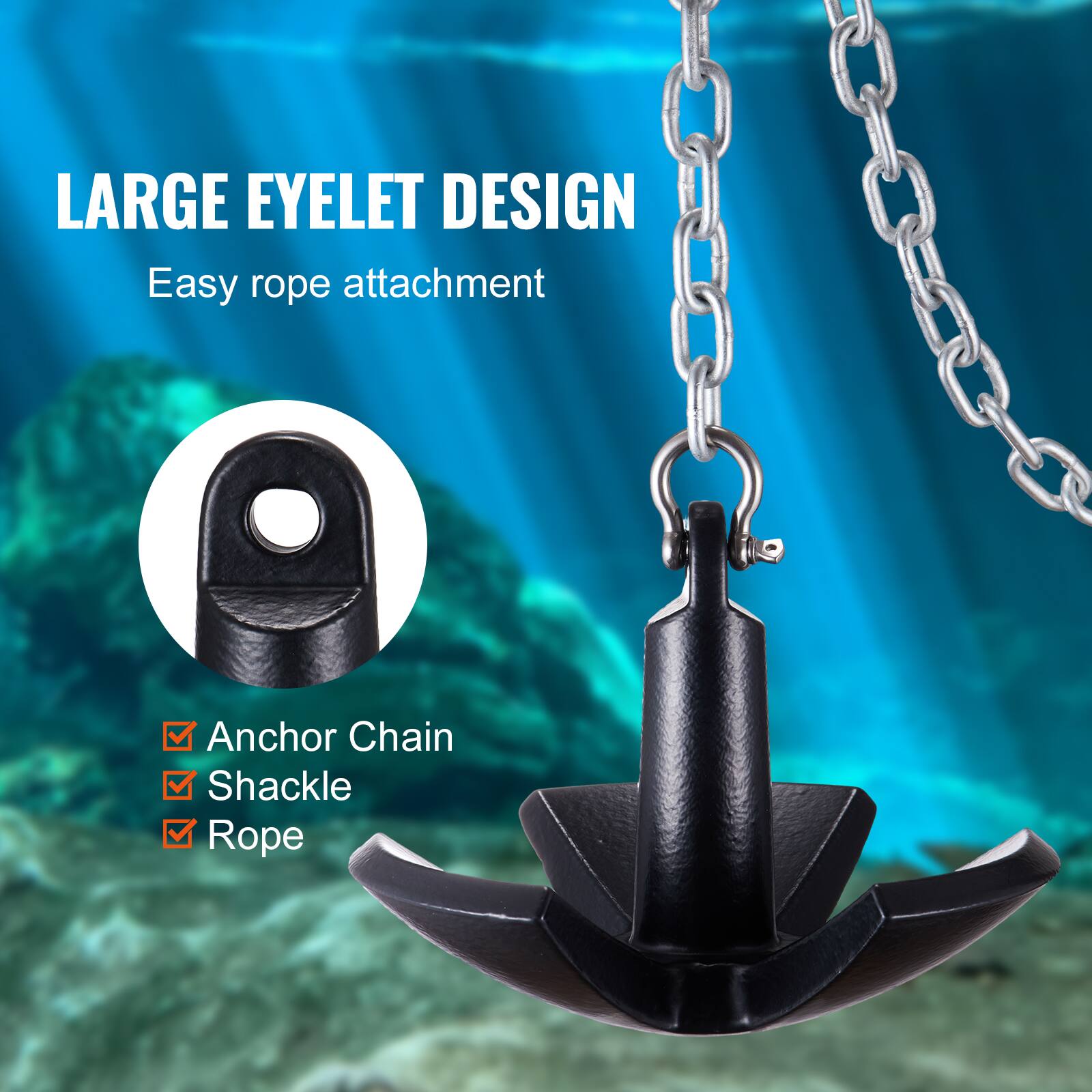 LARGE EYELET DESIGN  
Easy rope attachment  

Anchor Chain  
Shackle  
Rope