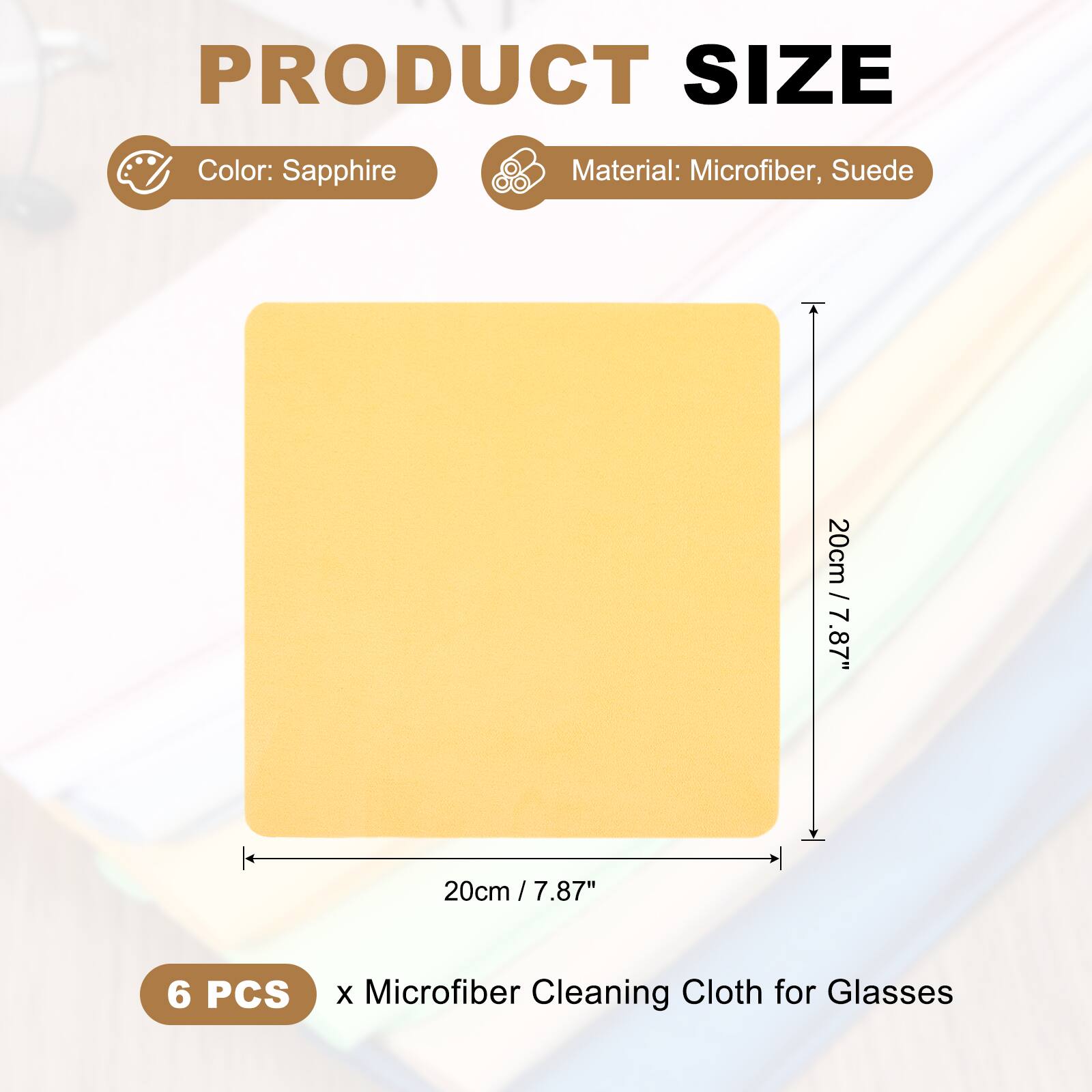 PRODUCT SIZE  
Color: Sapphire  
Material: Microfiber, Suede  
20cm / 7.87"  
6 PCS x Microfiber Cleaning Cloth for Glasses