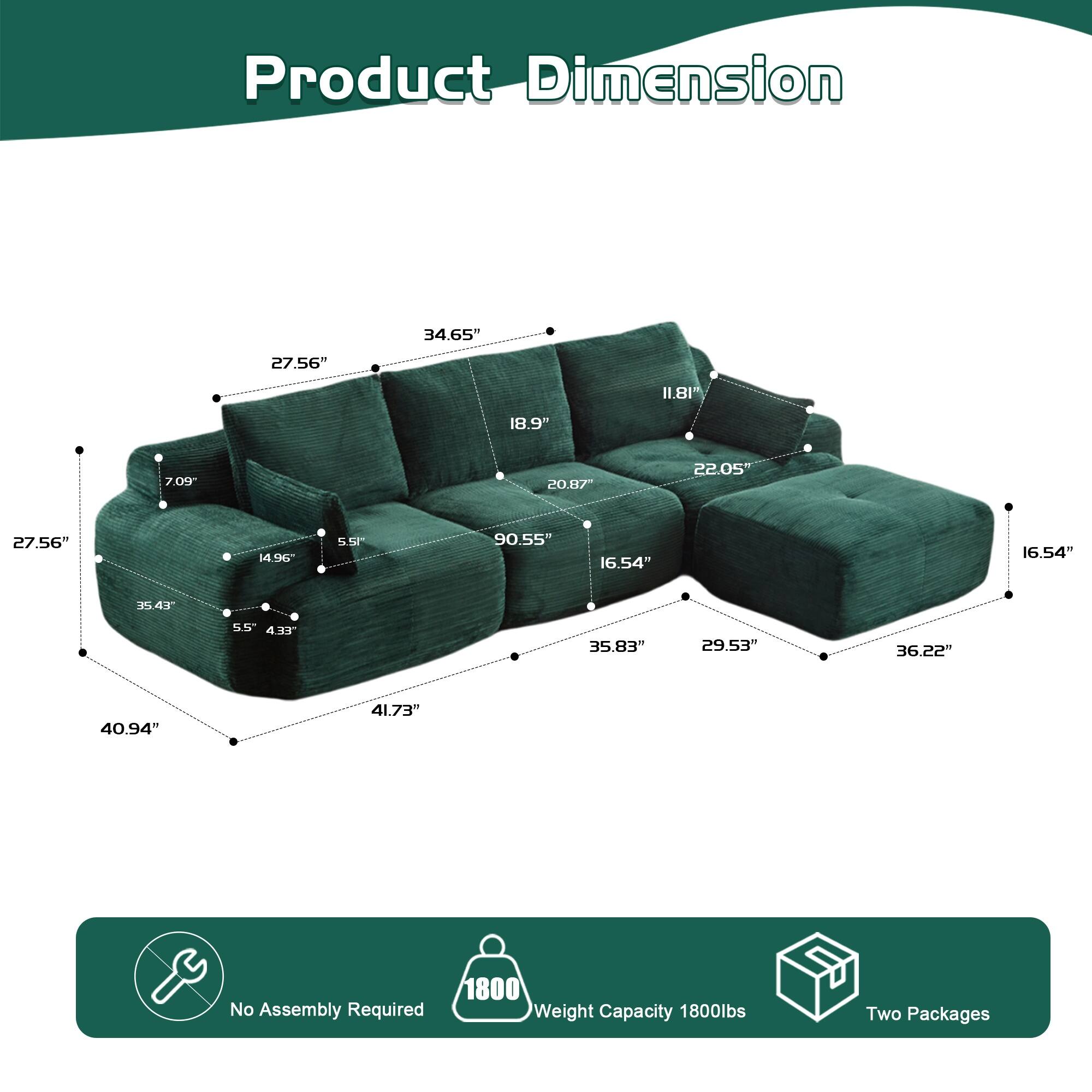 Product Dimension:  
34.65" x 27.56" x 11.81"  
18.9" x 7.09" x 20.87"  
22.05" x 27.56" x 14.96"  
90.55" x 16.54" x 16.54"  
35.83" x 29.53" x 36.22" x 40.94" x 41.73"  

No Assembly Required  
Weight Capacity: 1800lbs  
Two Packages