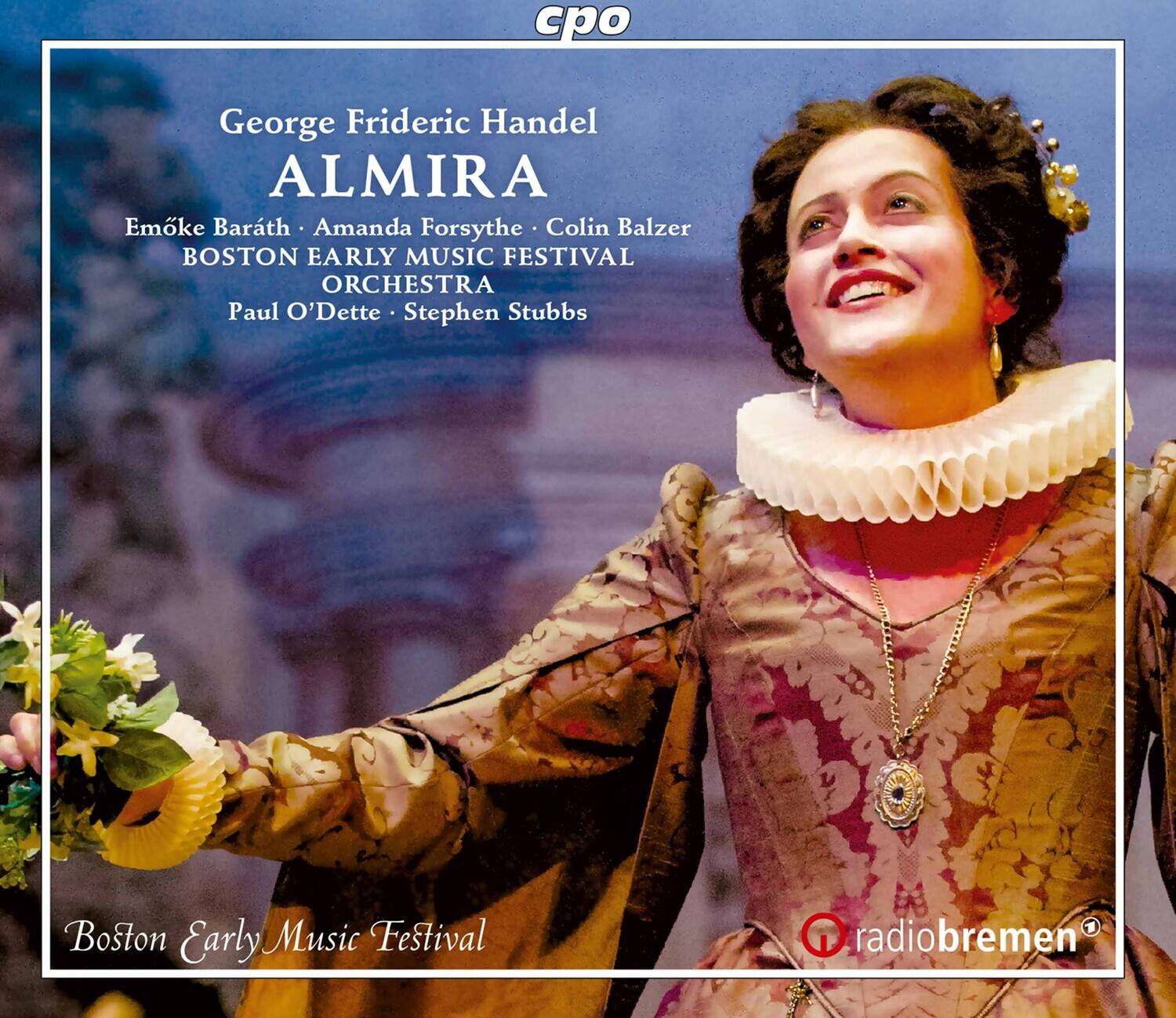 George Frideric Handel  
ALMIRA  

Emöke Baráth • Amanda Forsythe • Colin Balzer  
BOSTON EARLY MUSIC FESTIVAL ORCHESTRA  
Paul O'Dette • Stephen Stubbs  

Boston Early Music Festival  

cpo  
© radiobremen