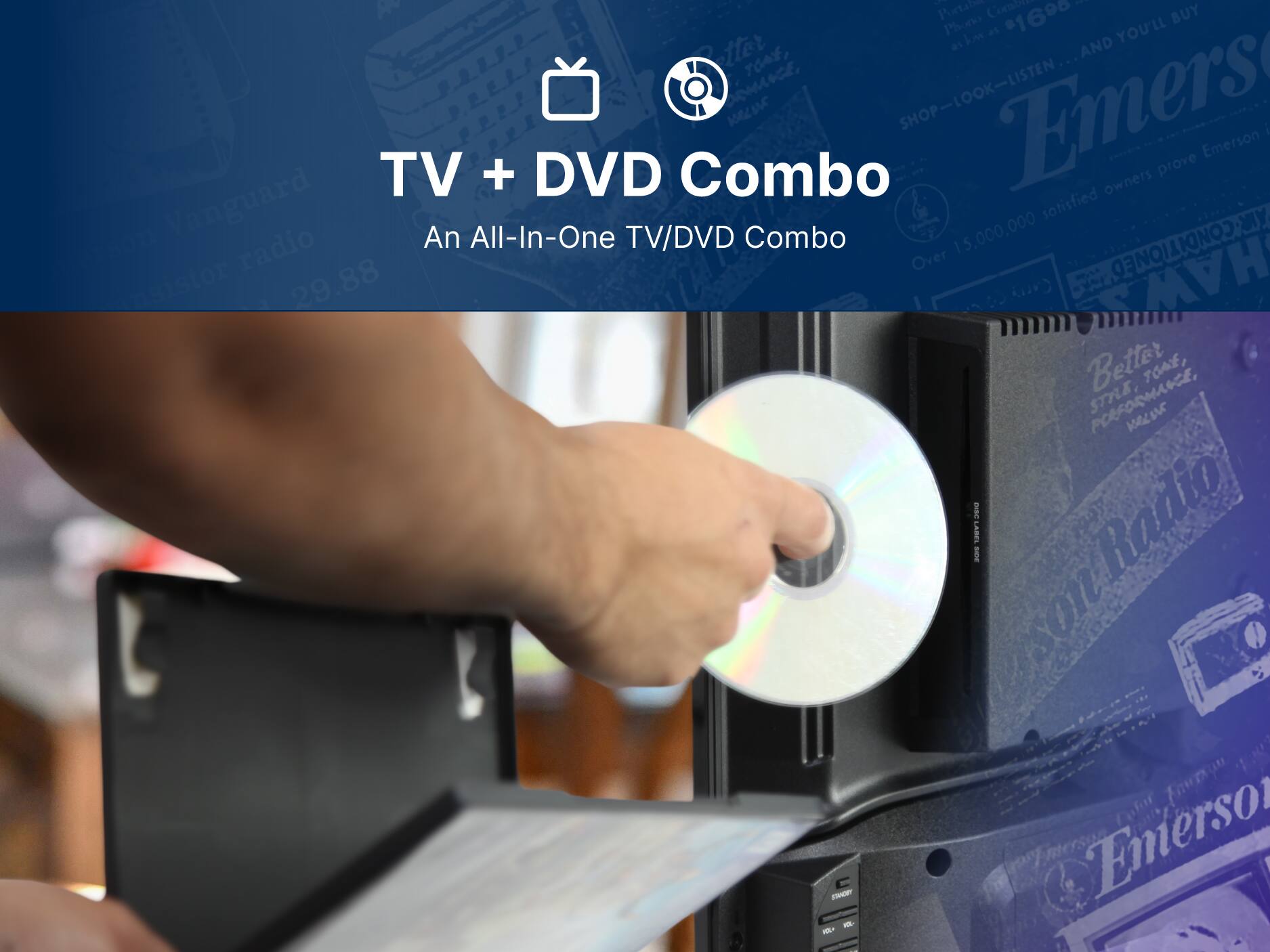 TV + DVD Combo
An All-In-One TV/DVD Combo