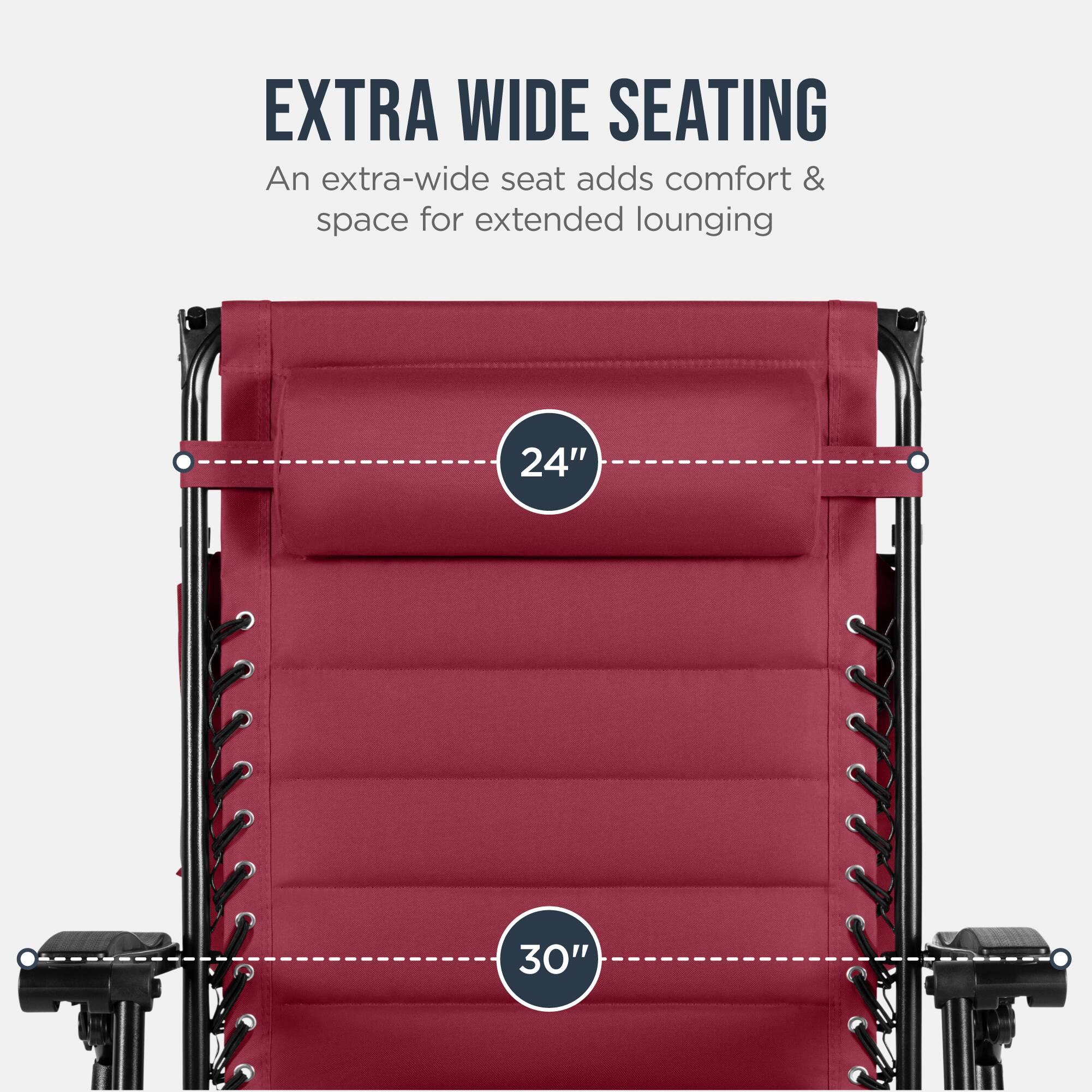 EXTRA WIDE SEATING  
An extra-wide seat adds comfort & space for extended lounging  
24" 30"