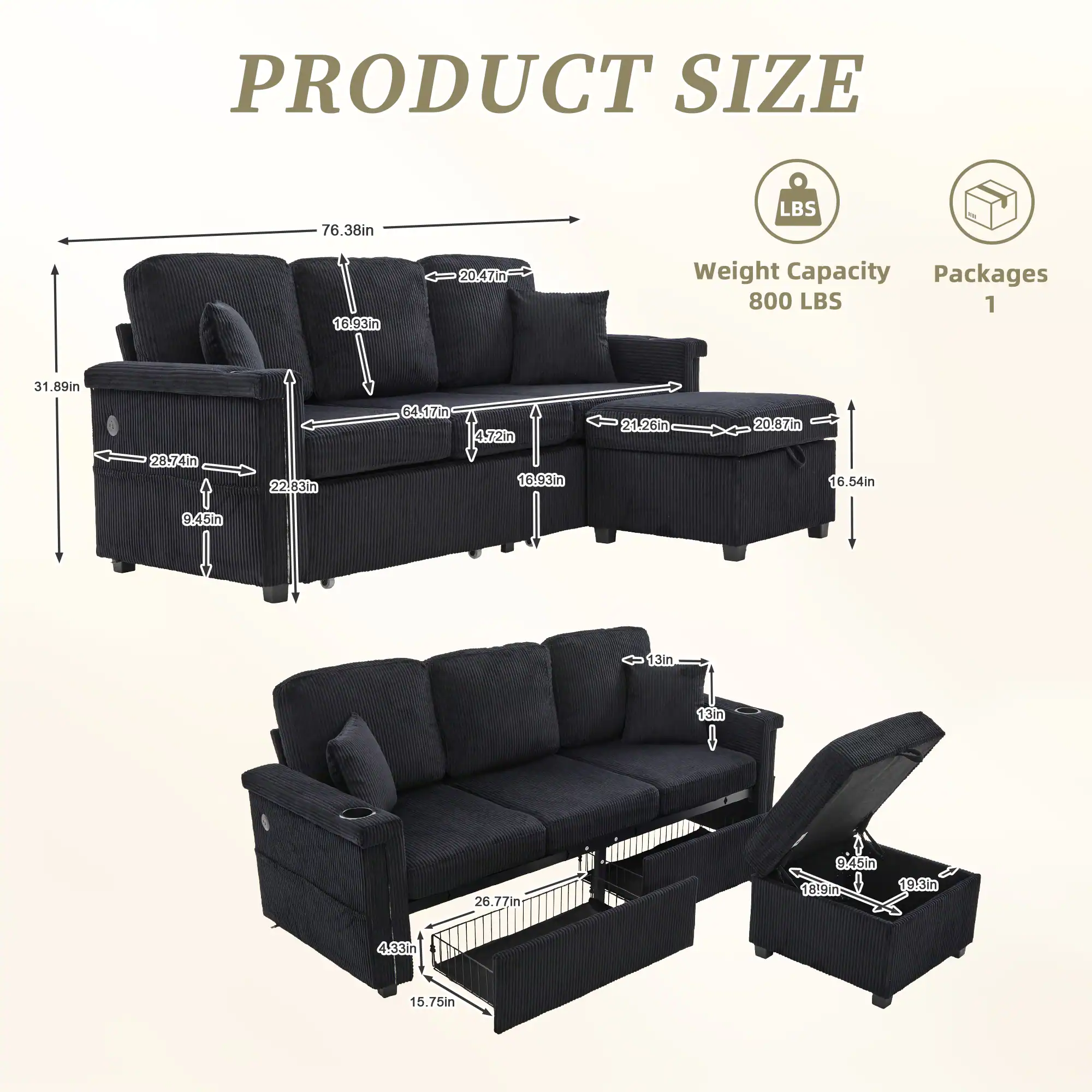 PRODUCT SIZE

- Length: 76.38in
- Width: 31.89in
- Height: 28.74in
- Seat Height: 16.93in
- Seat Depth: 20.47in
- Armrest Height: 21.26in
- Armrest Width: 20.87in
- Back Height: 47.21in
- Back Width: 20.67in
- Footrest Height: 16.54in
- Side Table Height: 9.45in
- Side Table Width: 22.83in
- Side Table Depth: 4.33in
- Tray Height: 13in
- Tray Width: 13in
- Tray Depth: 26.77in
- Drawer Height: 9.45in
- Drawer Width: 18.9in
- Drawer Depth: 19.3in

Weight Capacity: 800 LBS

Packages: 1