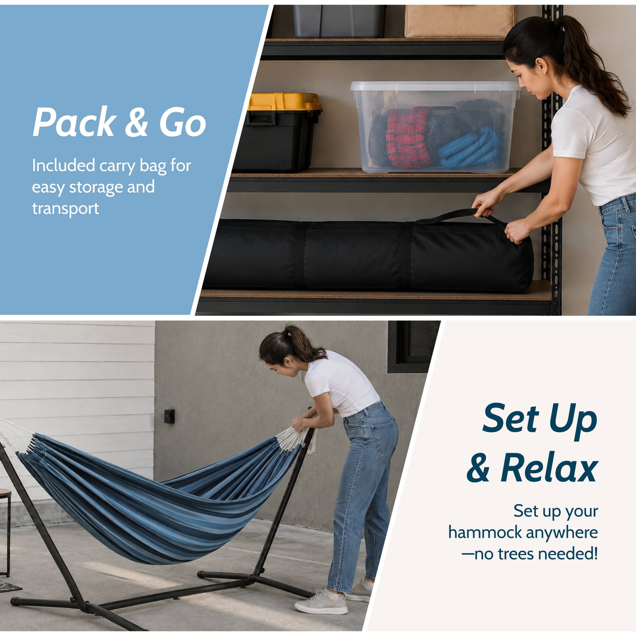 Pack & Go  
Included carry bag for easy storage and transport  

Set Up & Relax  
Set up your hammock anywhere - no trees needed!