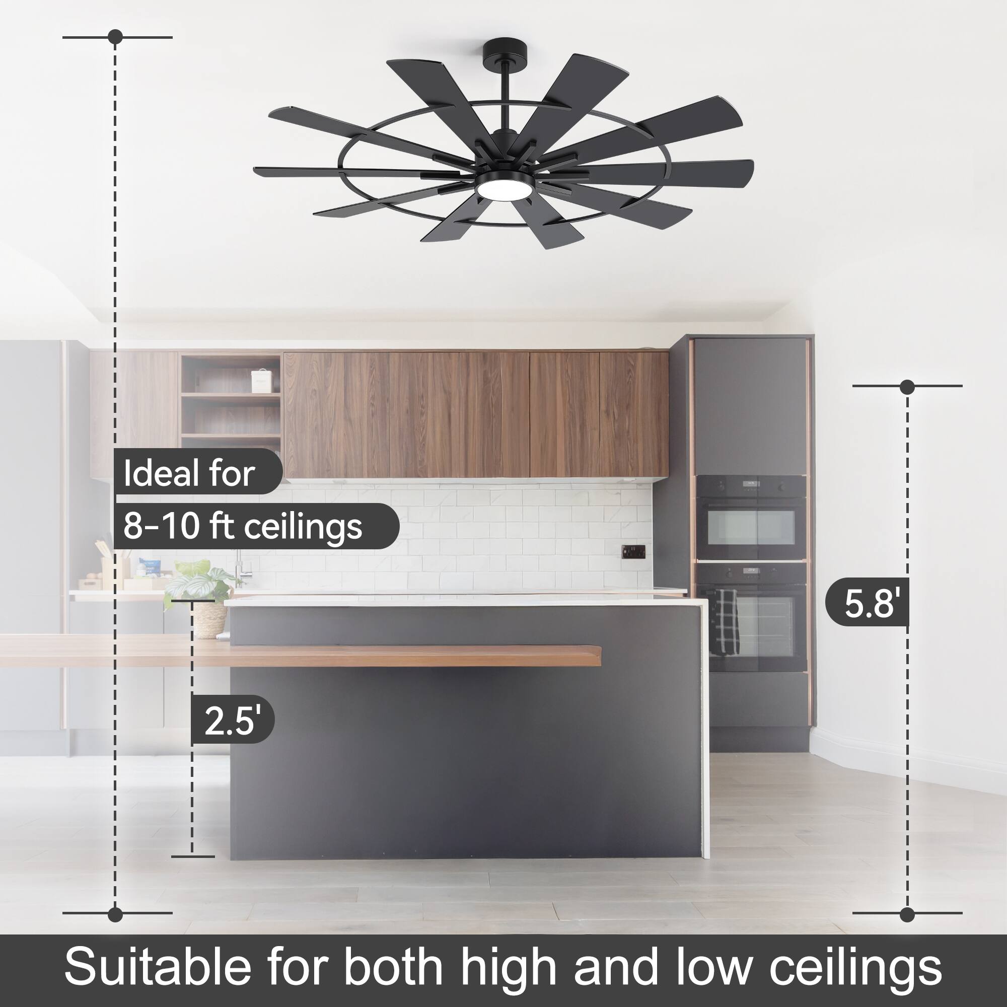 Ideal for 8-10 ft ceilings  
5.8'  
2.5'  
Suitable for both high and low ceilings