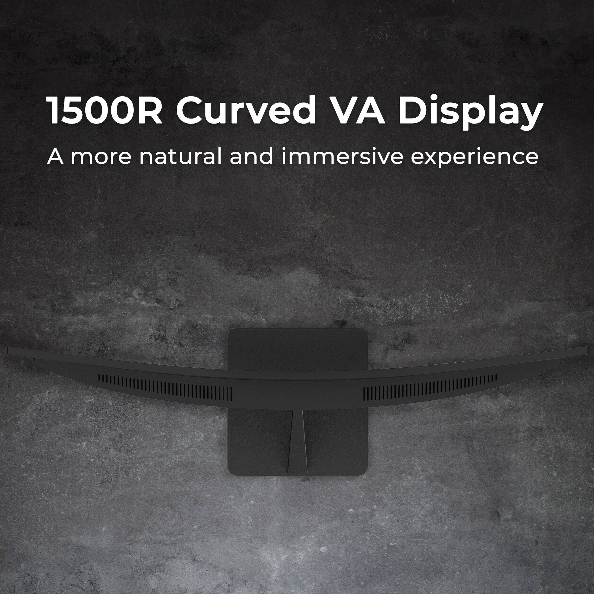 1500R Curved VA Display  
A more natural and immersive experience