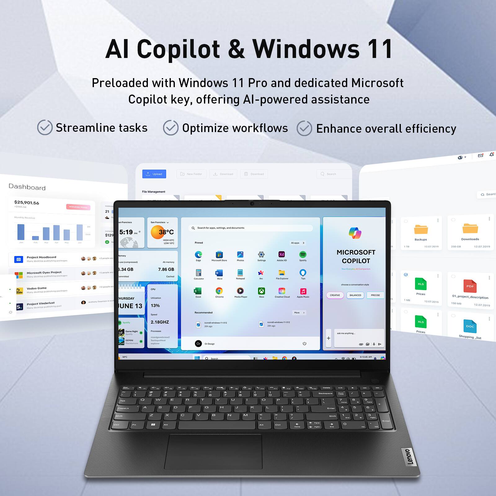 AI Copilot & Windows 11

Preloaded with Windows 11 Pro and dedicated Microsoft Copilot key, offering AI-powered assistance

- Streamline tasks
- Optimize workflows
- Enhance overall efficiency

Dashboard

$25,901.56

21:19

5:19

38°C

7.86 GB

13%

2.180GHz

Microsoft Copilot

Lenovo