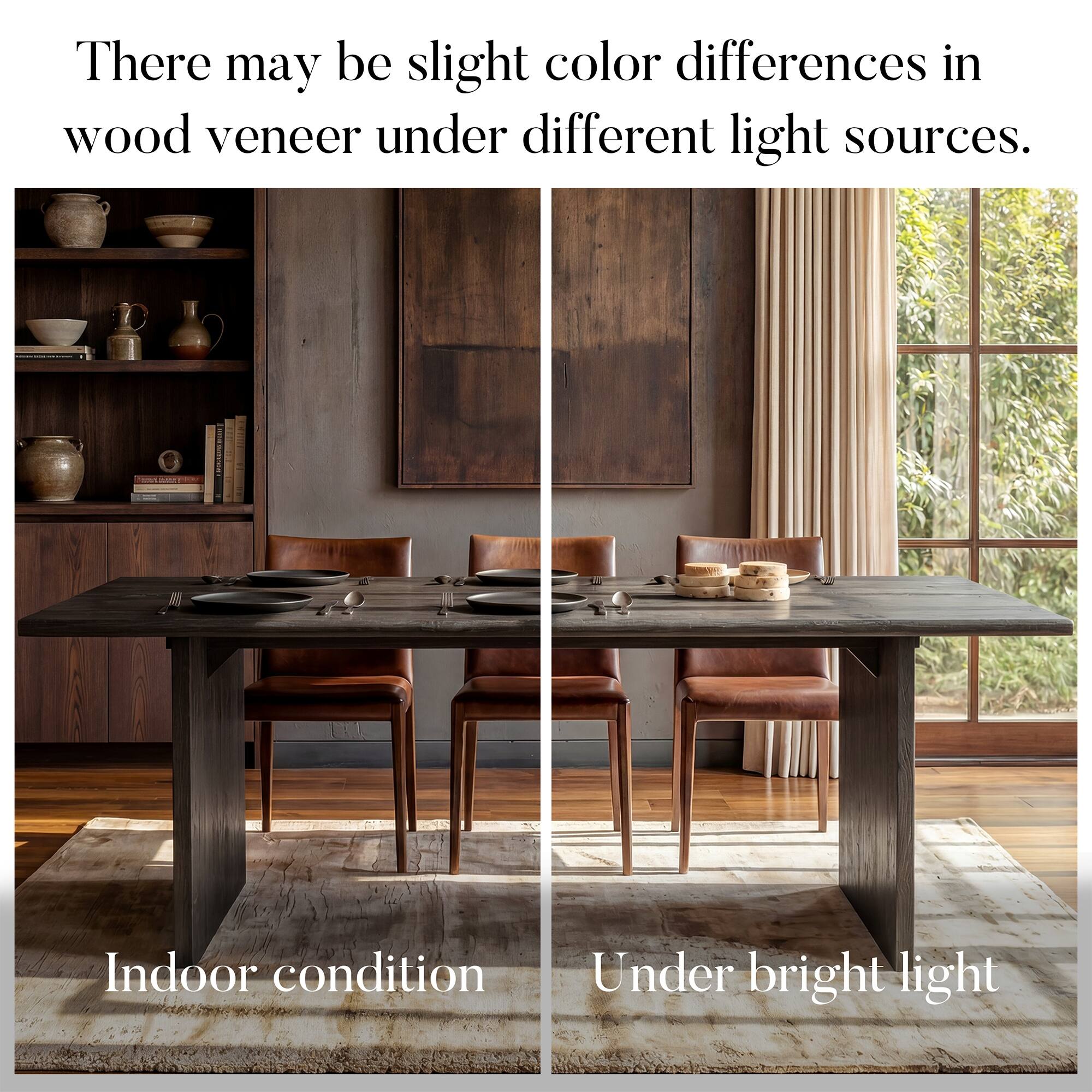 There may be slight color differences in wood veneer under different light sources.

Indoor condition

Under bright light