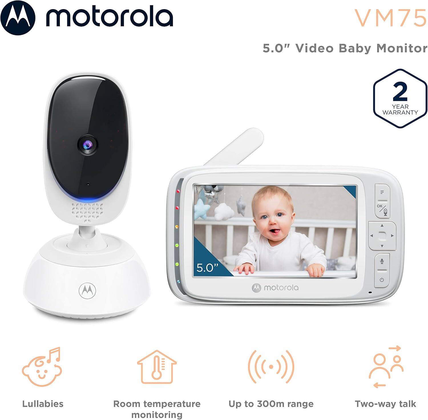 Motorola VM75  
5.0" Video Baby Monitor  
2 YEAR WARRANTY  

- Lullabies  
- Room temperature monitoring  
- Up to 300m range  
- Two-way talk