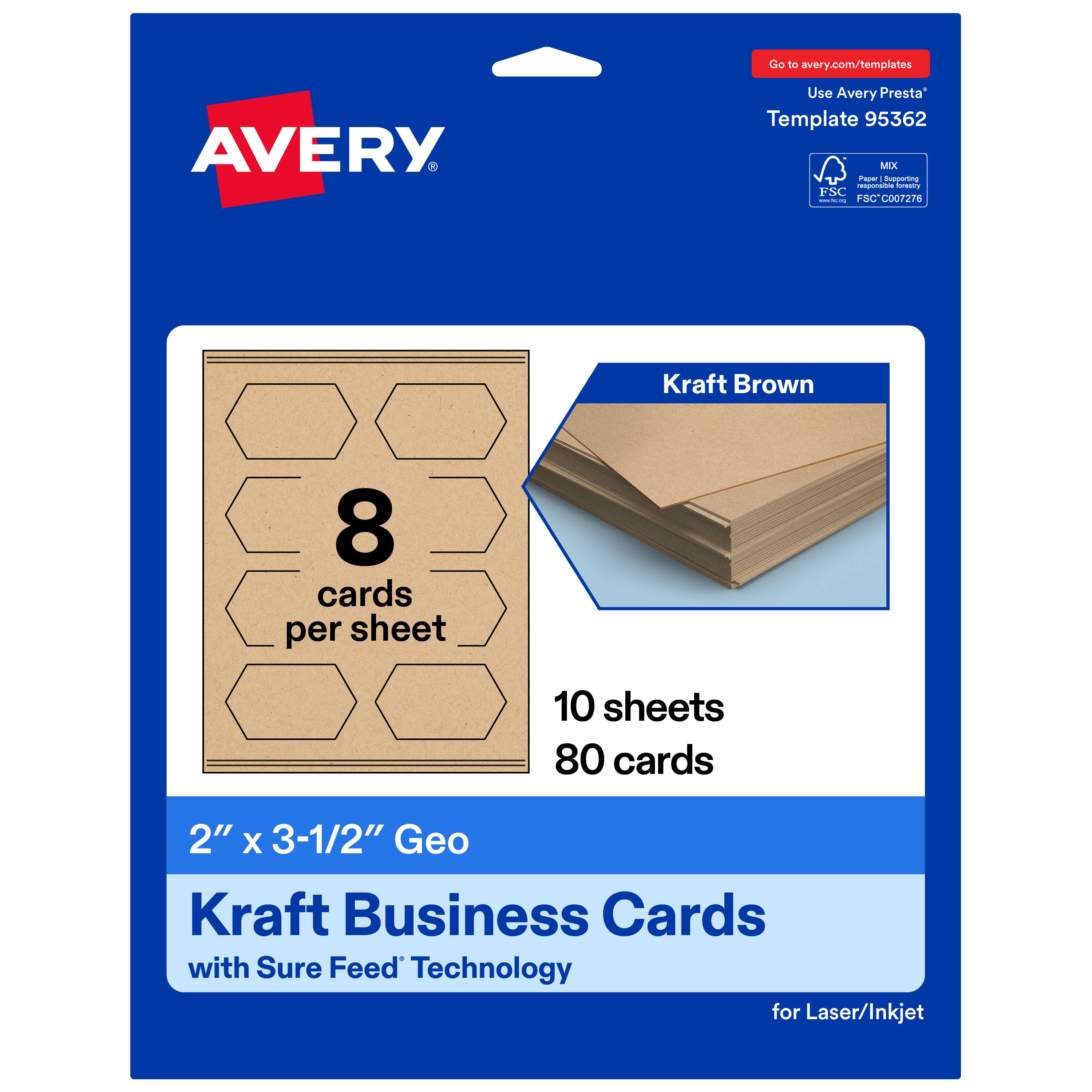 Go to avery.com/templates  
Use Avery Presta™ Template 95362  

AVERY  

Kraft Brown  
8 cards per sheet  
10 sheets  
80 cards  

2" x 3-1/2" Geo  
Kraft Business Cards  
with Sure Feed™ Technology  
for Laser/Inkjet  

FSC® C007276