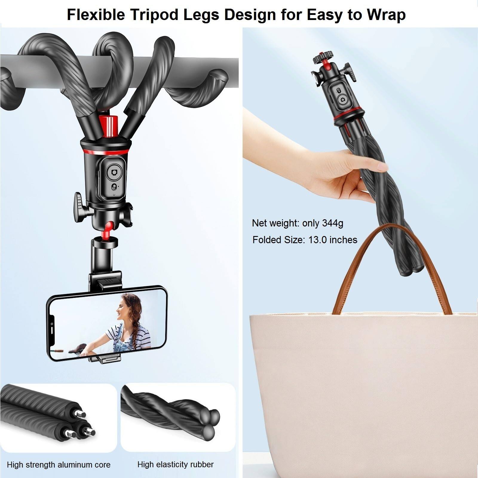 Flexible Tripod Legs Design for Easy to Wrap

Net weight: only 344g  
Folded Size: 13.0 inches

High strength aluminum core  
High elasticity rubber