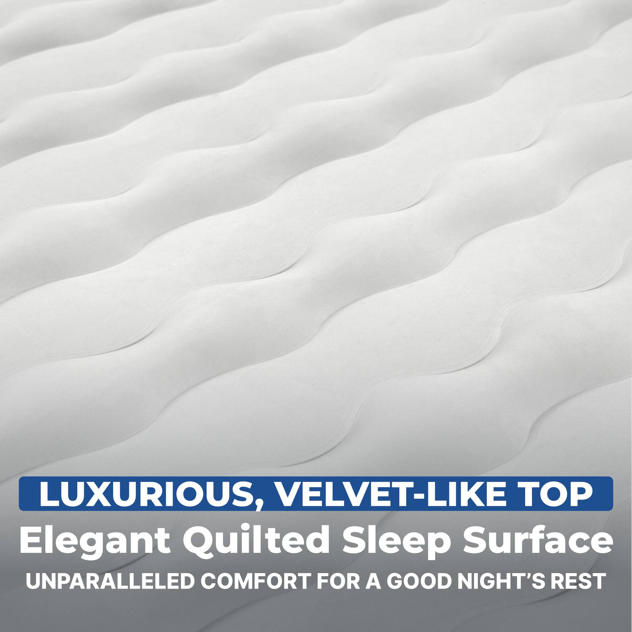 LUXURIOUS, VELVET-LIKE TOP  
Elegant Quilted Sleep Surface  
UNPARALLELED COMFORT FOR A GOOD NIGHT'S REST