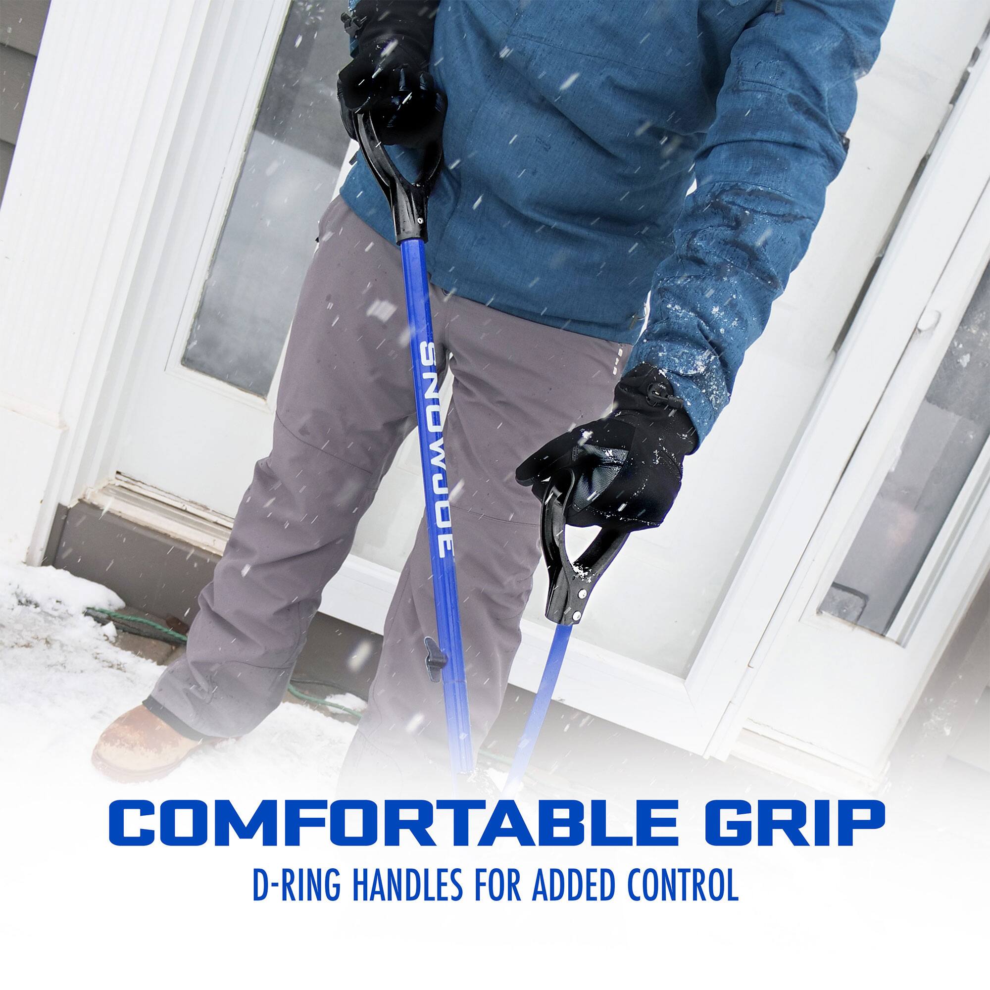 COMFORTABLE GRIP  
D-RING HANDLES FOR ADDED CONTROL