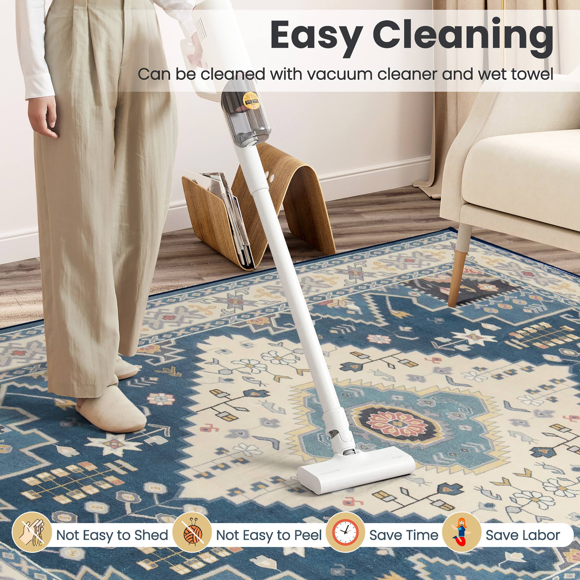 Easy Cleaning  
Can be cleaned with vacuum cleaner and wet towel  

- Not Easy to Shed  
- Not Easy to Peel  
- Save Time  
- Save Labor