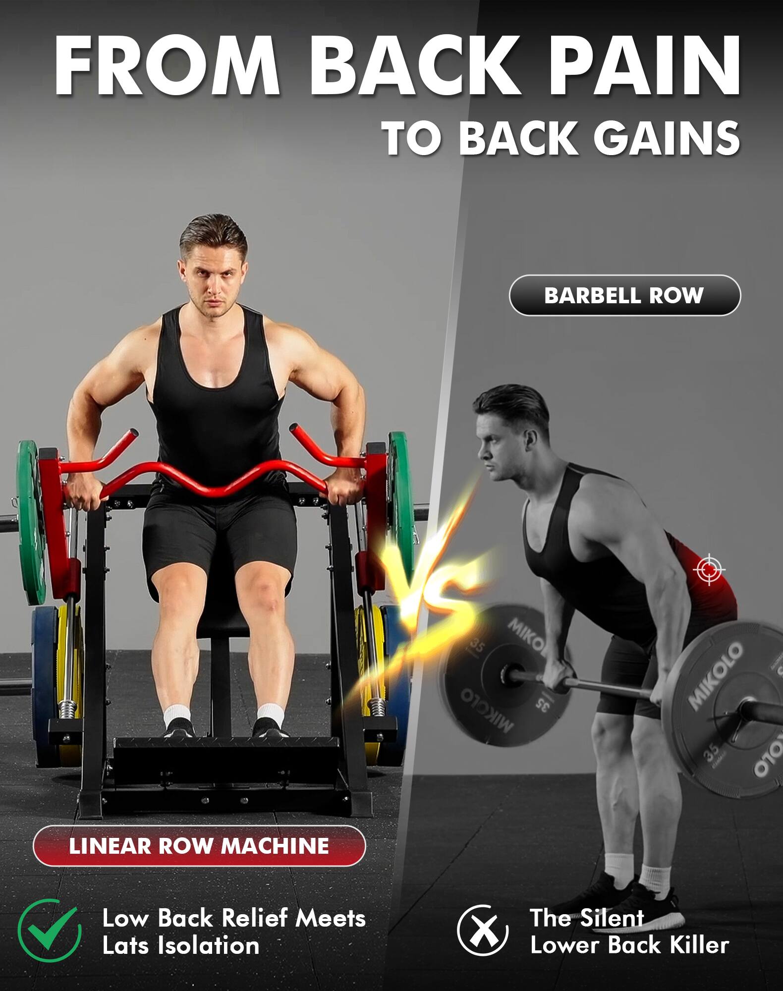 FROM BACK PAIN TO BACK GAINS

BARBELL ROW

LINEAR ROW MACHINE
Low Back Relief Meets Lats Isolation

The Silent Lower Back Killer