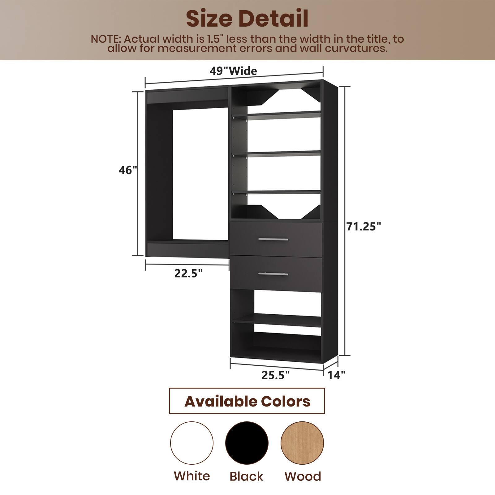 **Size Detail**

NOTE: Actual width is 1.5" less than the width in the title, to allow for measurement errors and wall curvatures.

- 49"Wide
- 46"
- 71.25"
- 22.5"
- 25.5"
- 14"

**Available Colors**

- White
- Black
- Wood