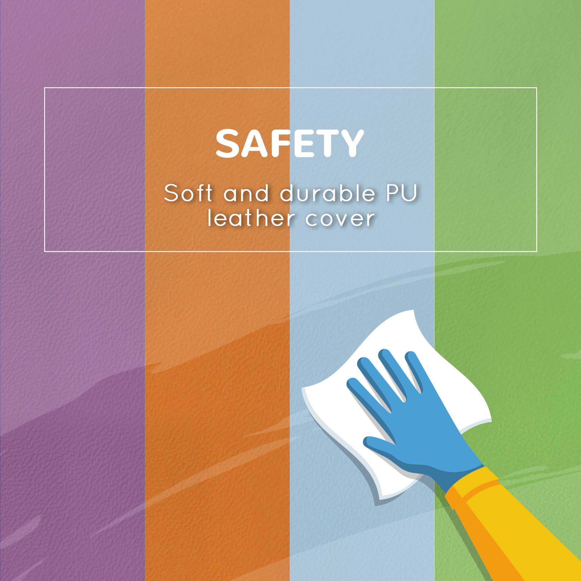SAFETY  
Soft and durable PU leather cover
