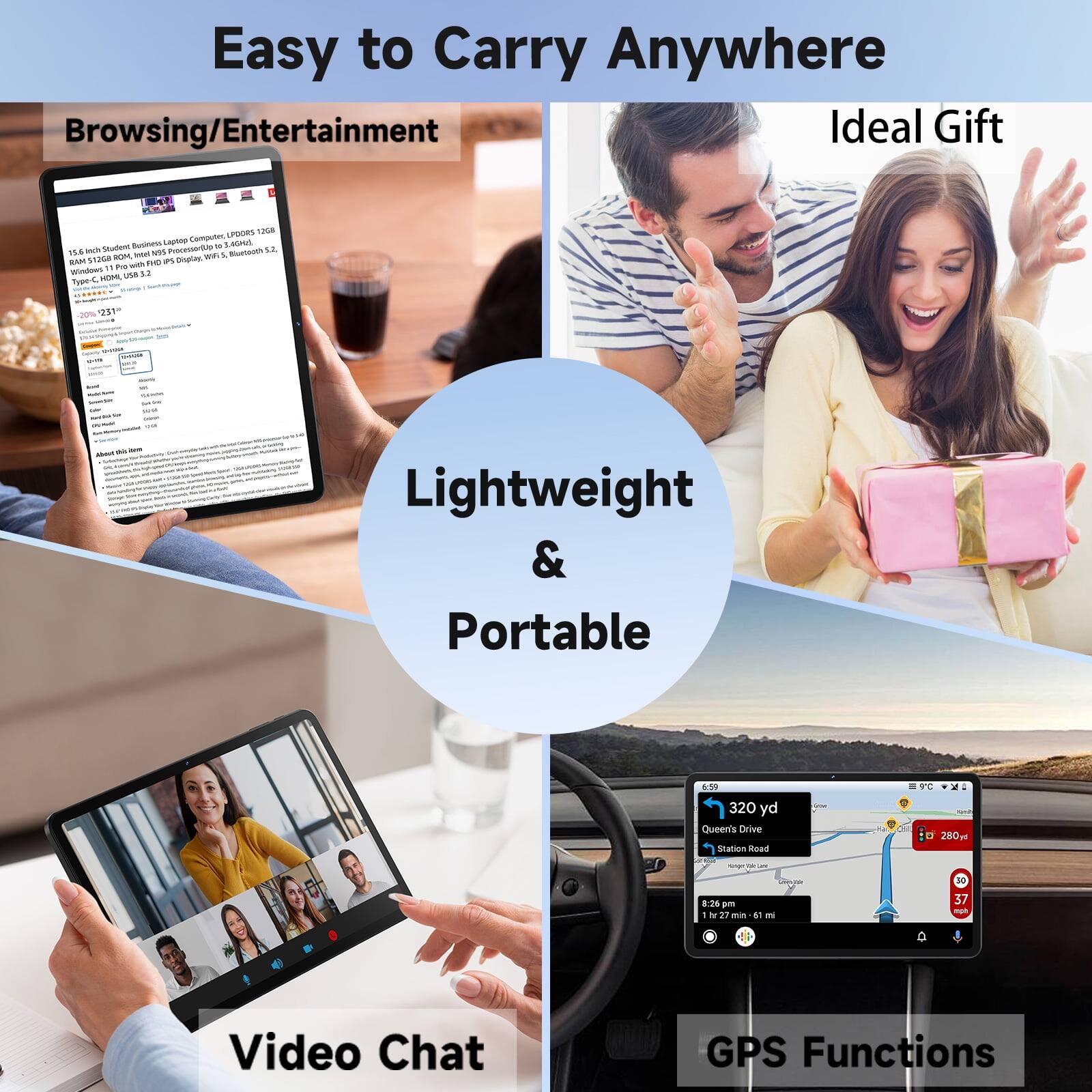 Easy to Carry Anywhere  
Browsing/Entertainment  
Ideal Gift  

LPOORS 1268 Business Laptop Computer, AGNd Student ProcessedUp of S.2. 15.6 Inch Intel NS5 Bluetooth ROM, 5, ARM 51268 with FMD IPS Display, Windows " Pro USS 52 Type- HOM,  
$231  

INFOR Almcon  
Lightweight & Portable  

Video Chat  
GPS Functions