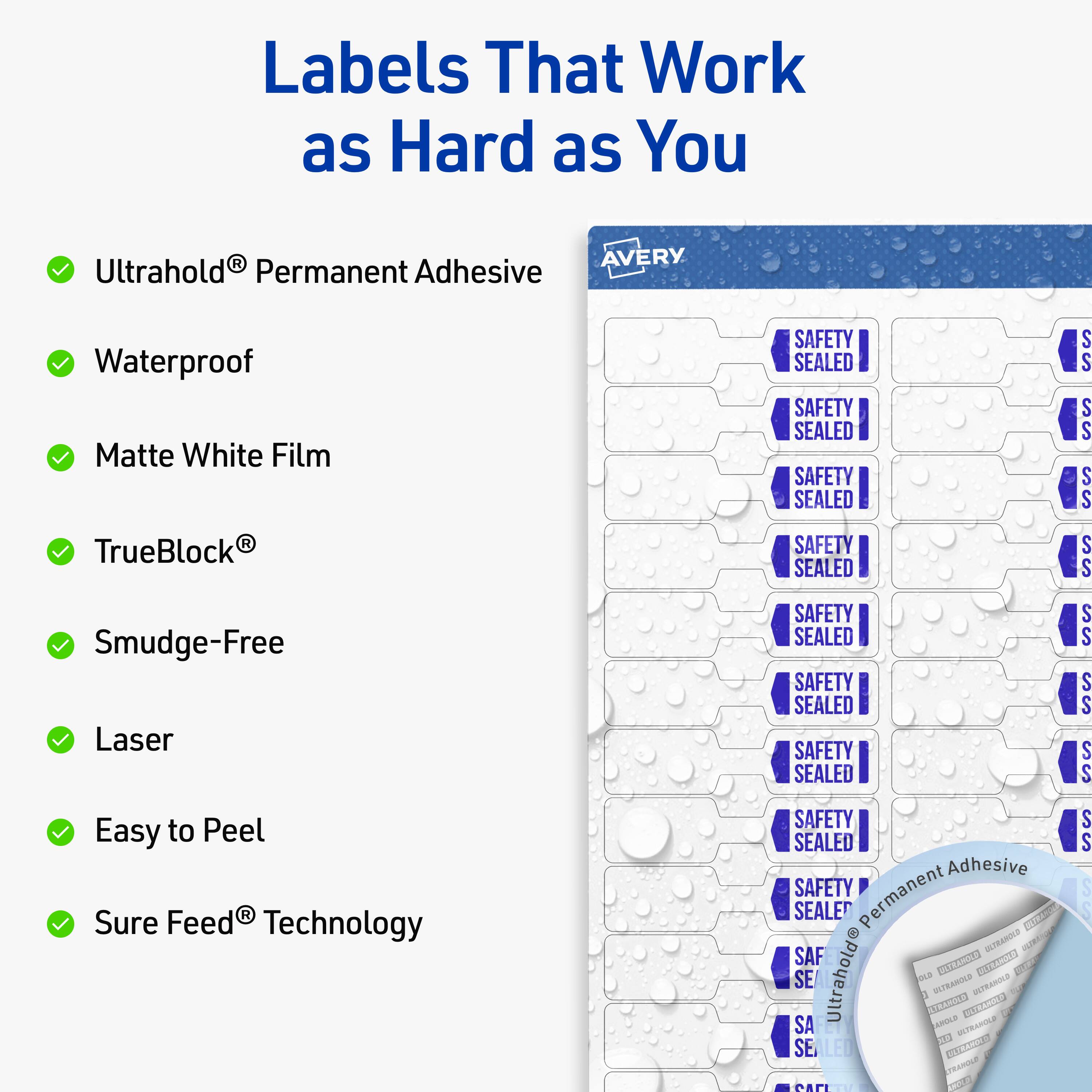 Labels That Work as Hard as You

- UltraHold® Permanent Adhesive
- Waterproof
- Matte White Film
- TrueBlock®
- Smudge-Free
- Laser
- Easy to Peel
- Sure Feed® Technology

SAFETY SEALED

UltraHold® Permanent Adhesive
