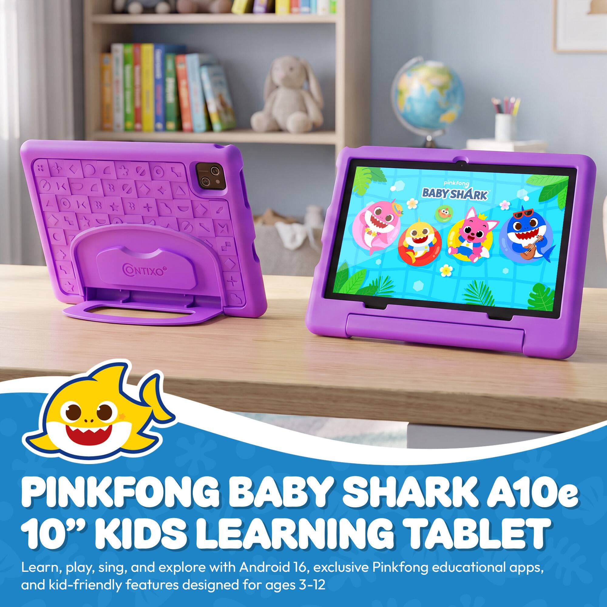 0 L K L 33 L K B  
e 5g e >> A la  
pinkfong BABYSHARK  
> 4  
CONTIXO  
PINKFONG BABY SHARK A10e 10" KIDS LEARNING TABLET  
Learn, play, sing, and explore with Android 16, exclusive Pinkfong educational apps, and kid-friendly features designed for ages 3-12