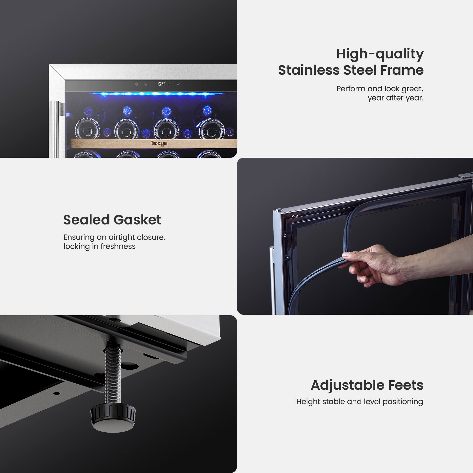 High-quality Stainless Steel Frame Perform and look great, year after year.

Sealed Gasket Ensuring an airtight closure, locking in freshness.

Adjustable Feets Height stable and level positioning.